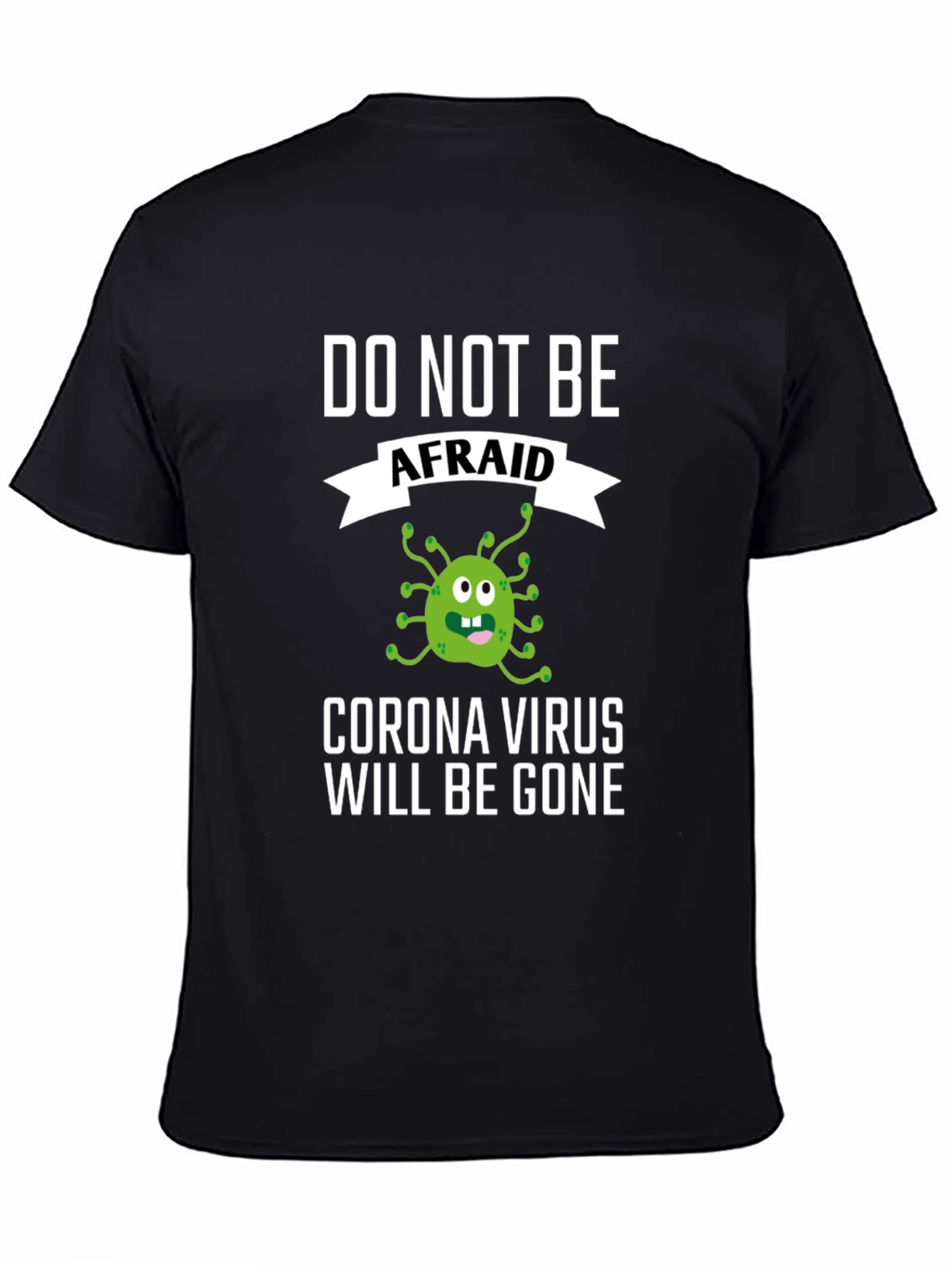 Black Corona Virus Funny T-Shirt: Do Not Be Afraid! view 4