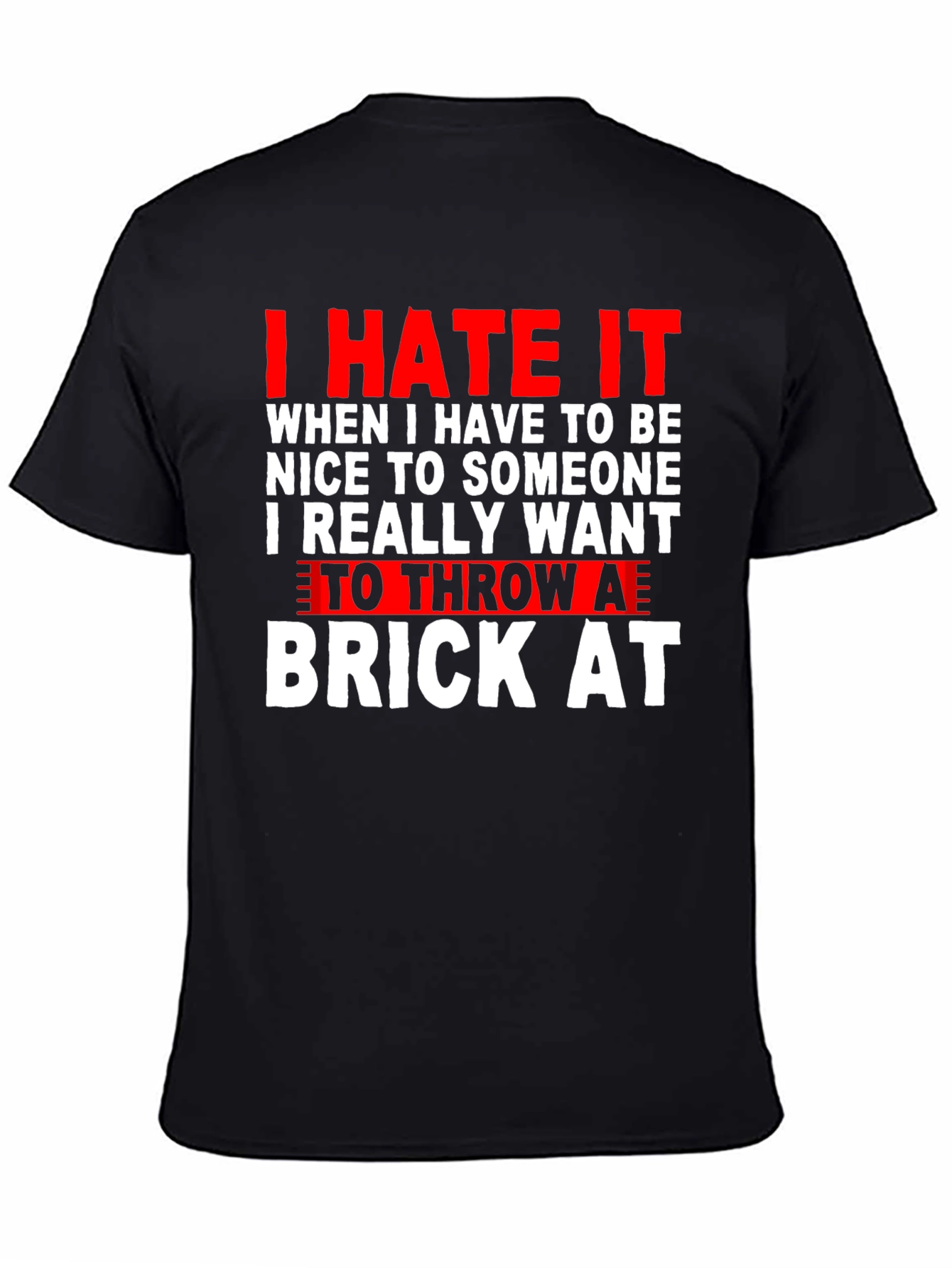Black I Hate It T-Shirt: Throw a Brick At Funny Tee view 4