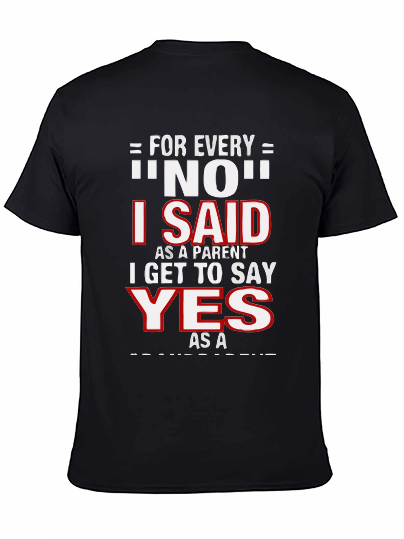 Funny Parent T-Shirt - For Every NO, I Get to Say YES! - 4