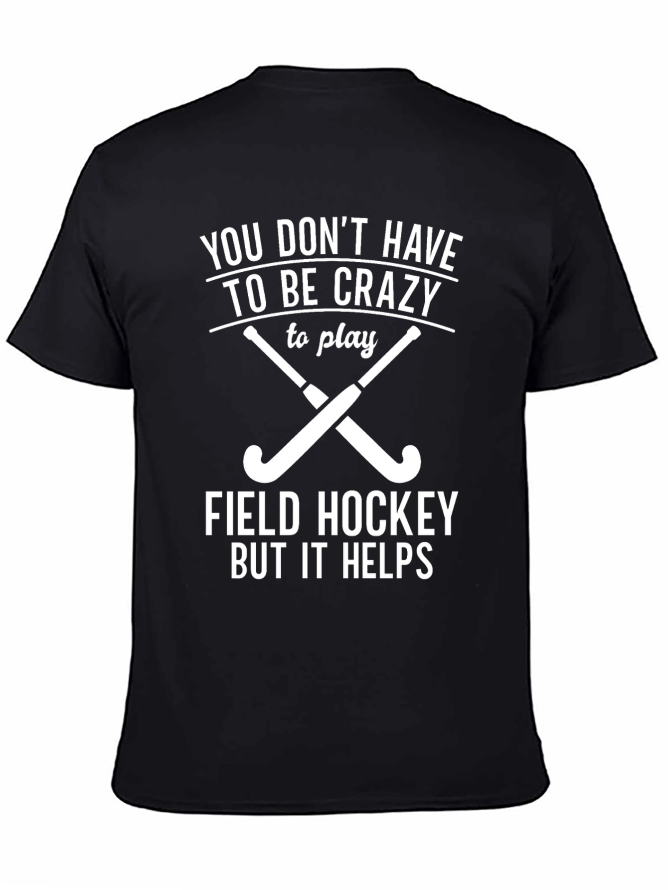 Black Funny Field Hockey T-Shirt - You Don't Have to be Crazy! view 4