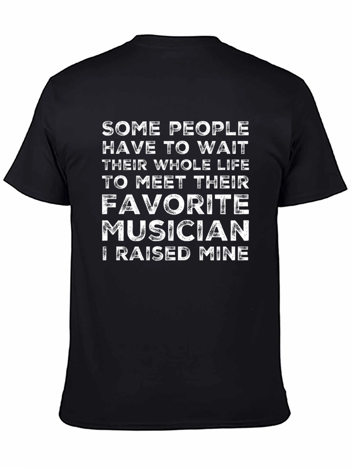 Black Favorite Musician T-Shirt - I Raised Mine! view 4