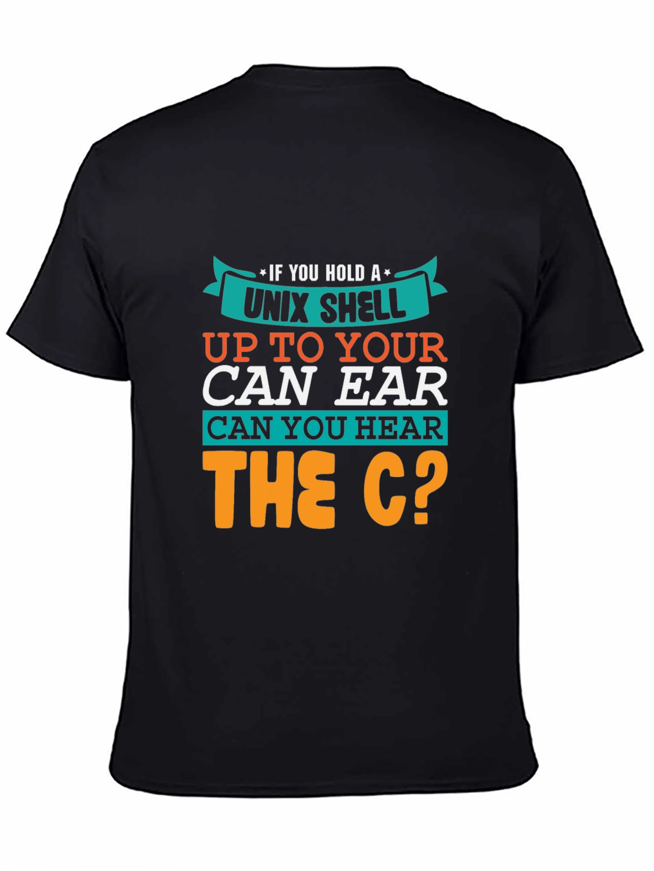 Black Unix Shell Programmer T-Shirt - 'Hear the C?' Fun Geek Tee view 4