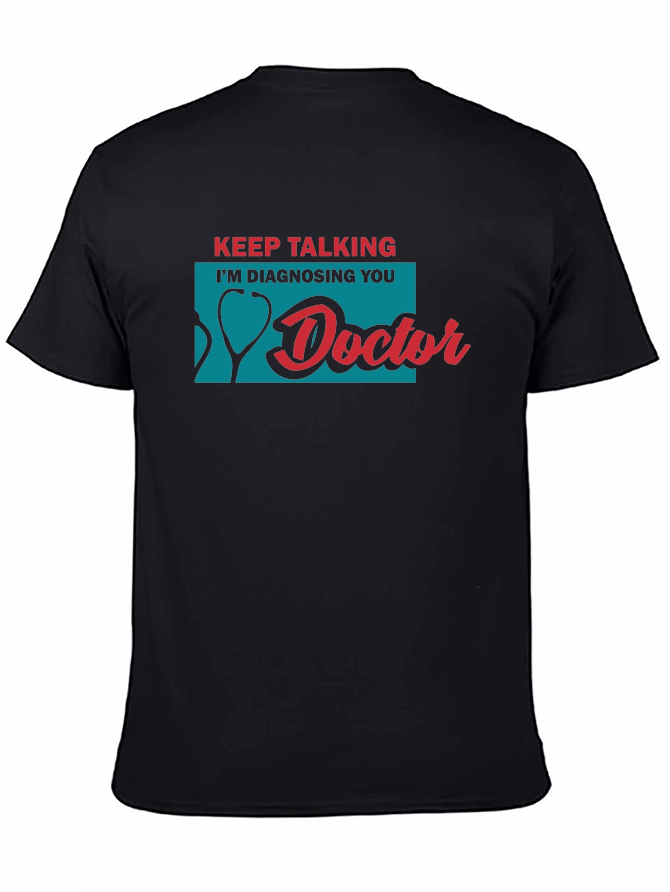 Black Keep Talking I'm Diagnosing You Doctor T-Shirt view 4