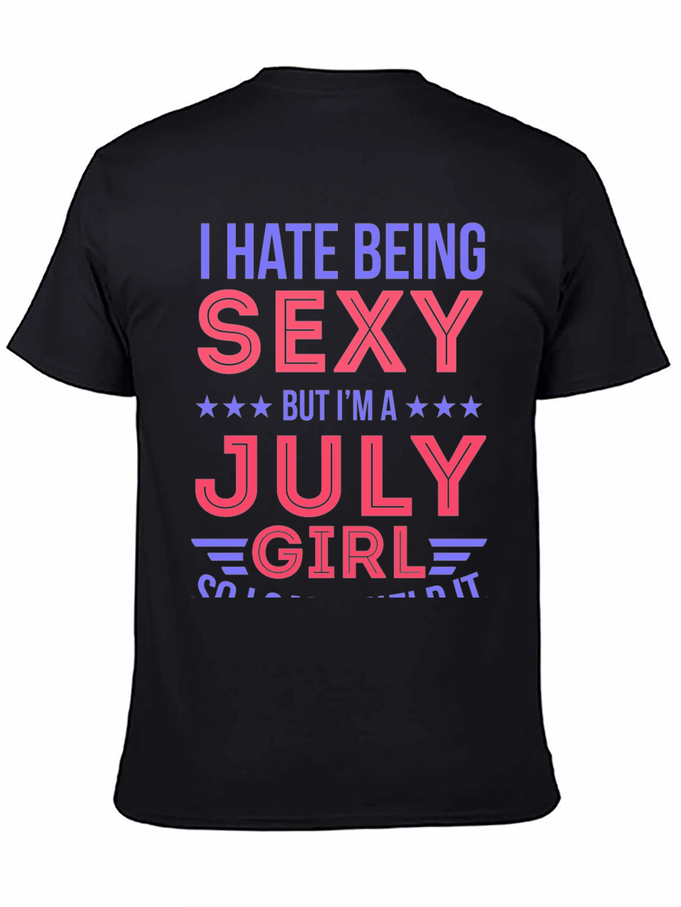 Black I Hate Being Sexy July Girl Graphic T-Shirt view 4