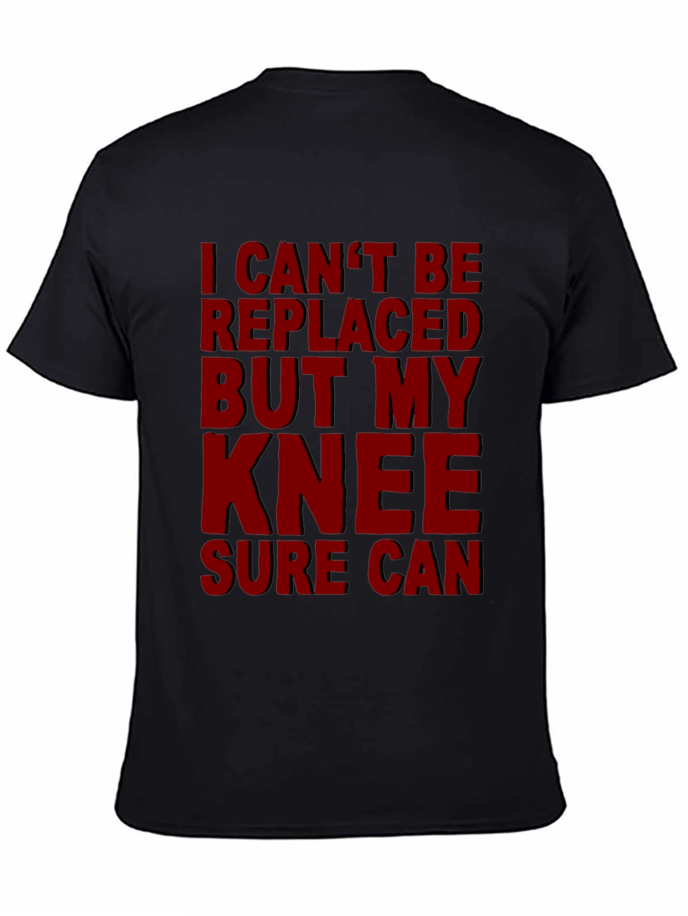 Black Funny Knee Replacement T-Shirt - I Can't Be Replaced view 4