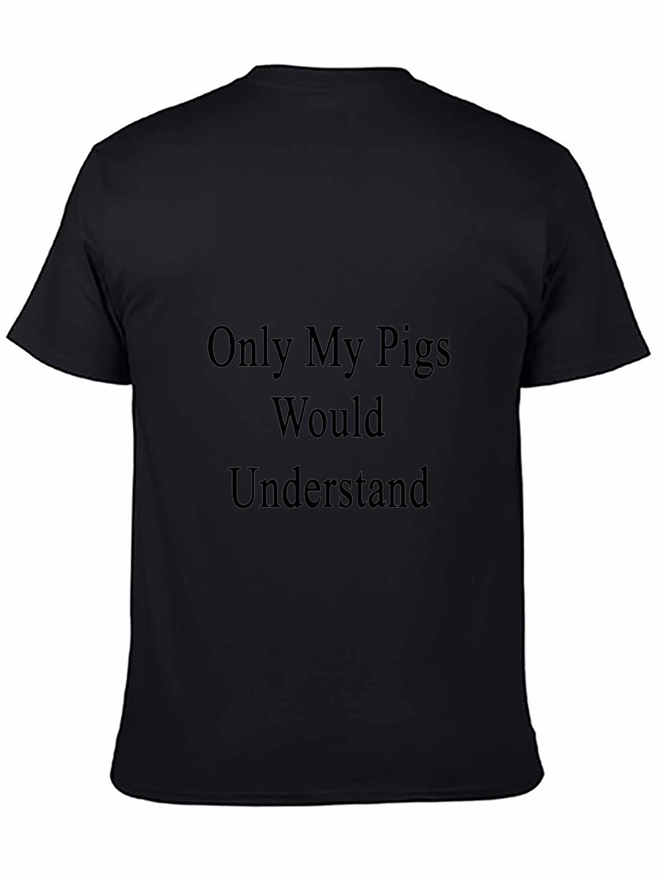 Black Only My Pigs Would Understand Black T-Shirt view 4