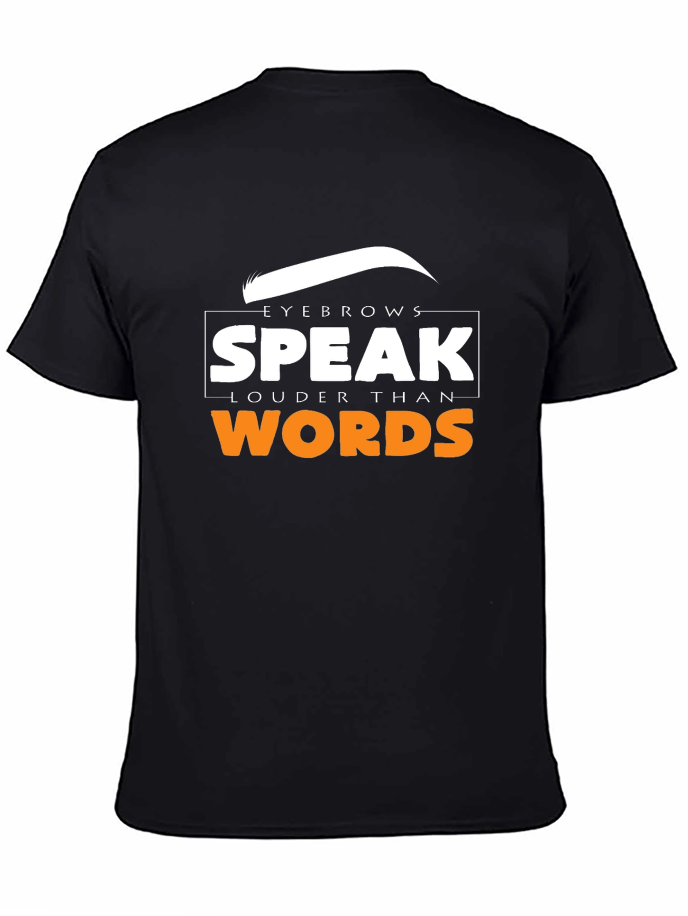 Black Eyebrows Speak Louder Than Words T-Shirt view 4