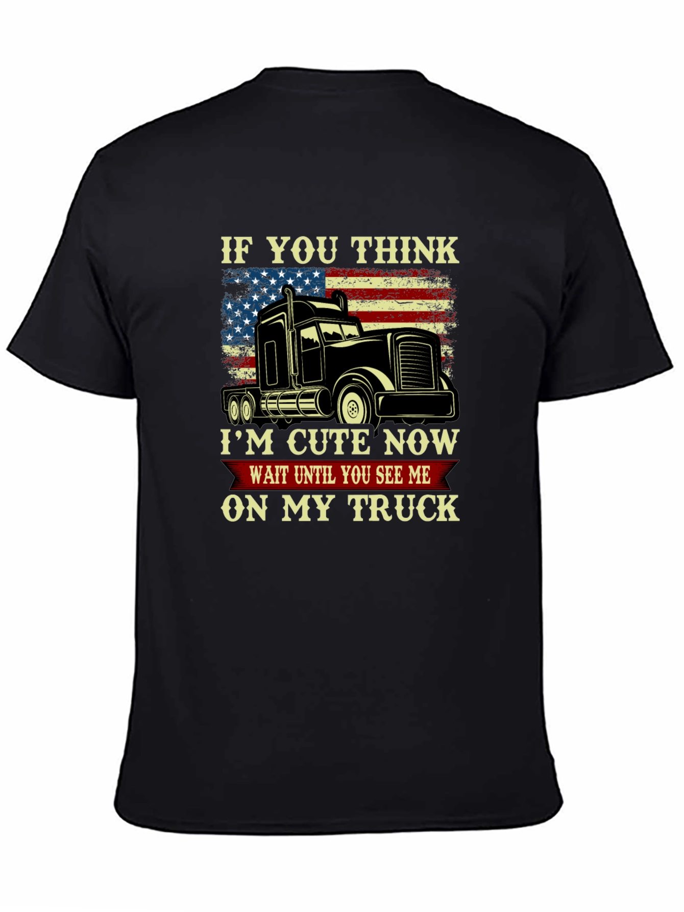 Black Trucker T-Shirt - Cute Now, Wait Until You See Me On My Truck! view 4
