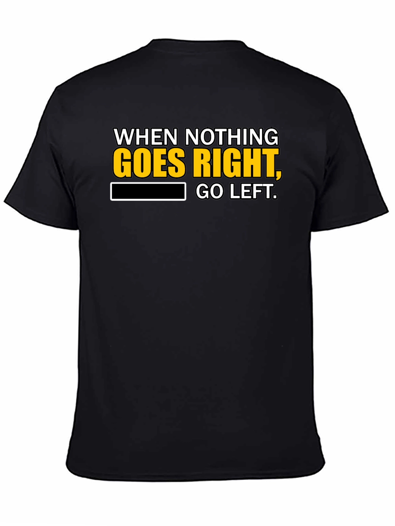 Black Funny T-Shirt: When Nothing Goes Right, Go Left! view 4