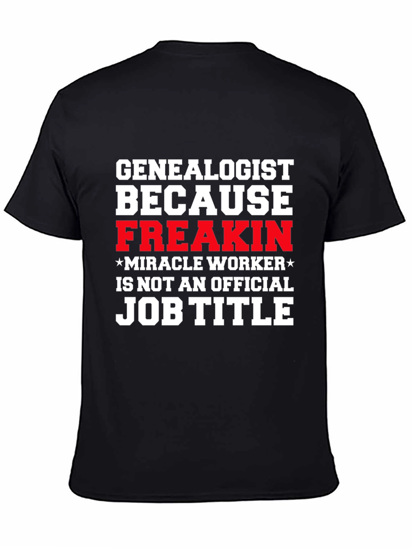 Black Genealogist Freakin' Miracle Worker Job Title T-Shirt view 4