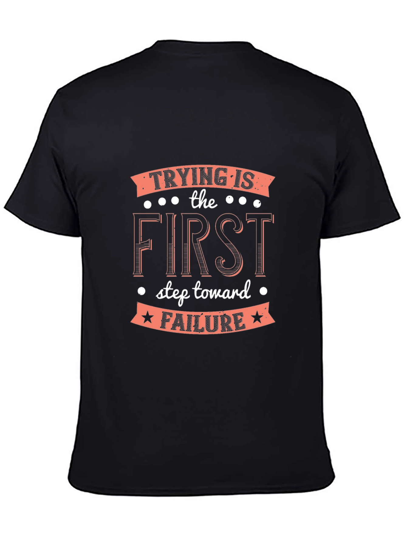 Black Trying Is the First Step T-Shirt - Funny Sarcastic Tee view 4