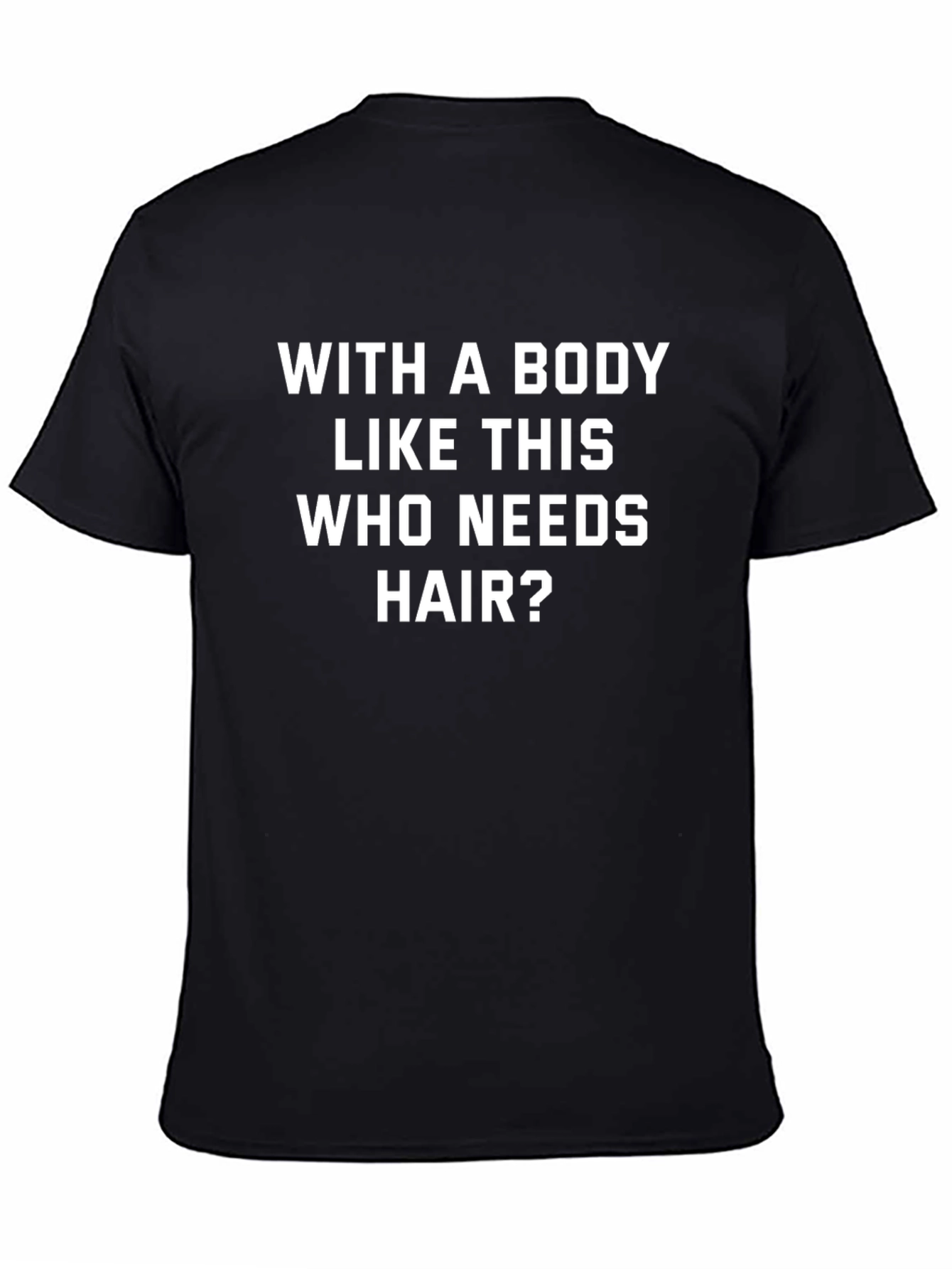 Black Funny Body Like This Who Needs Hair Graphic Tee view 4