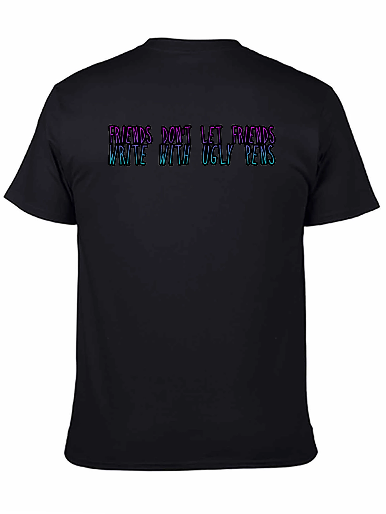 Black Funny 'Friends Don't Let Friends Write With Ugly Pens' T-Shirt view 4