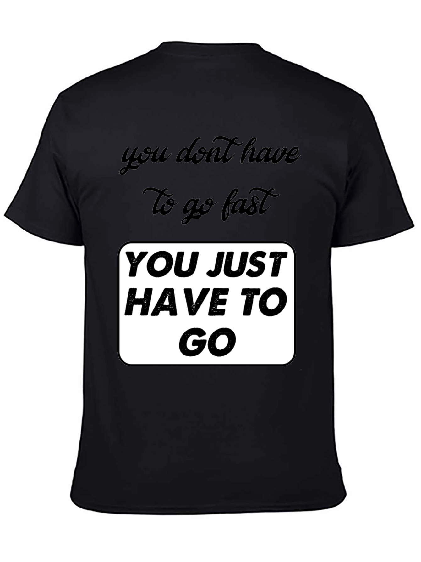 Black Motivational Graphic T-Shirt - You Just Have To Go view 4