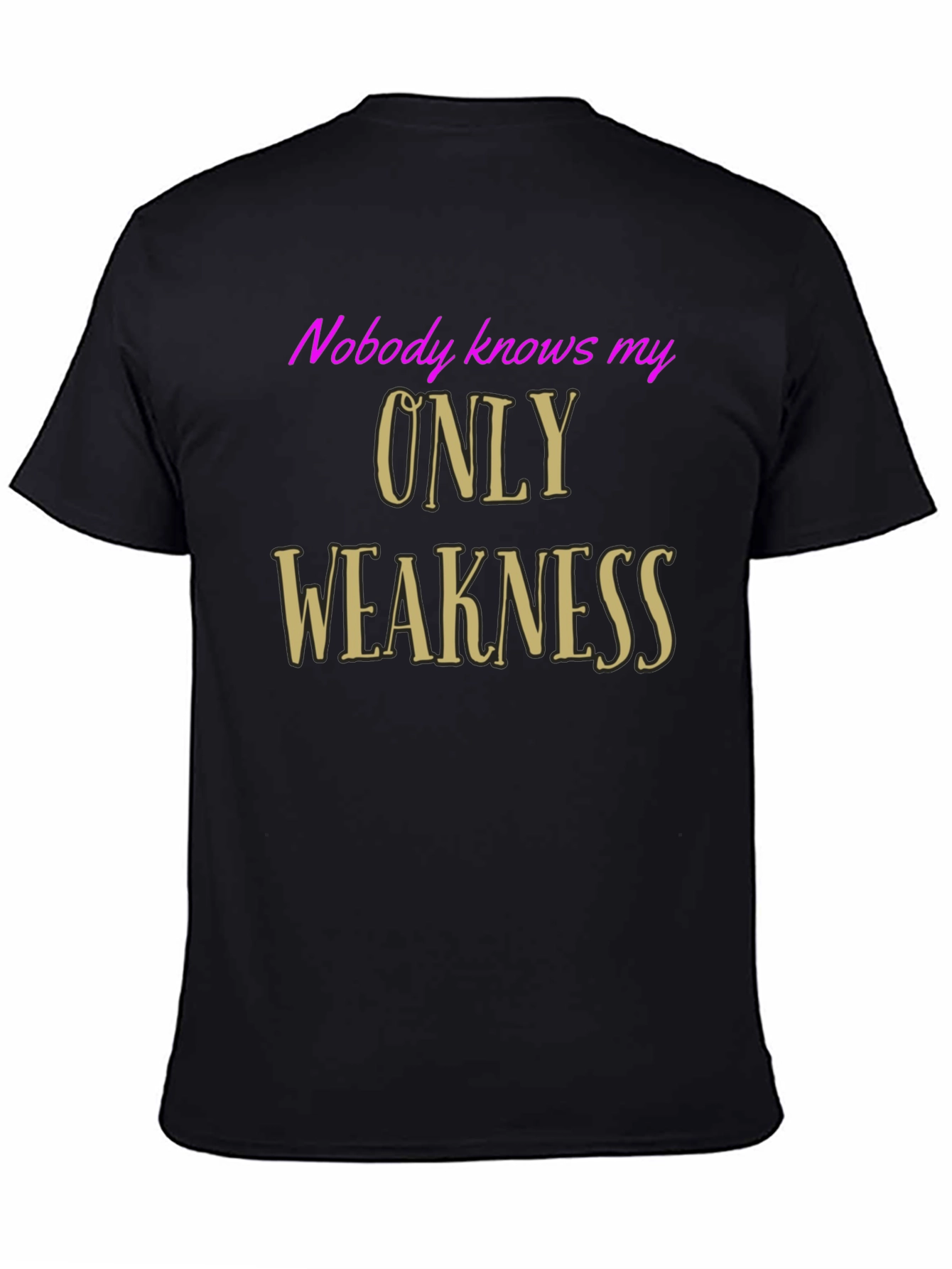 Black Nobody Knows My Only Weakness T-Shirt - Funny Graphic Tee view 4