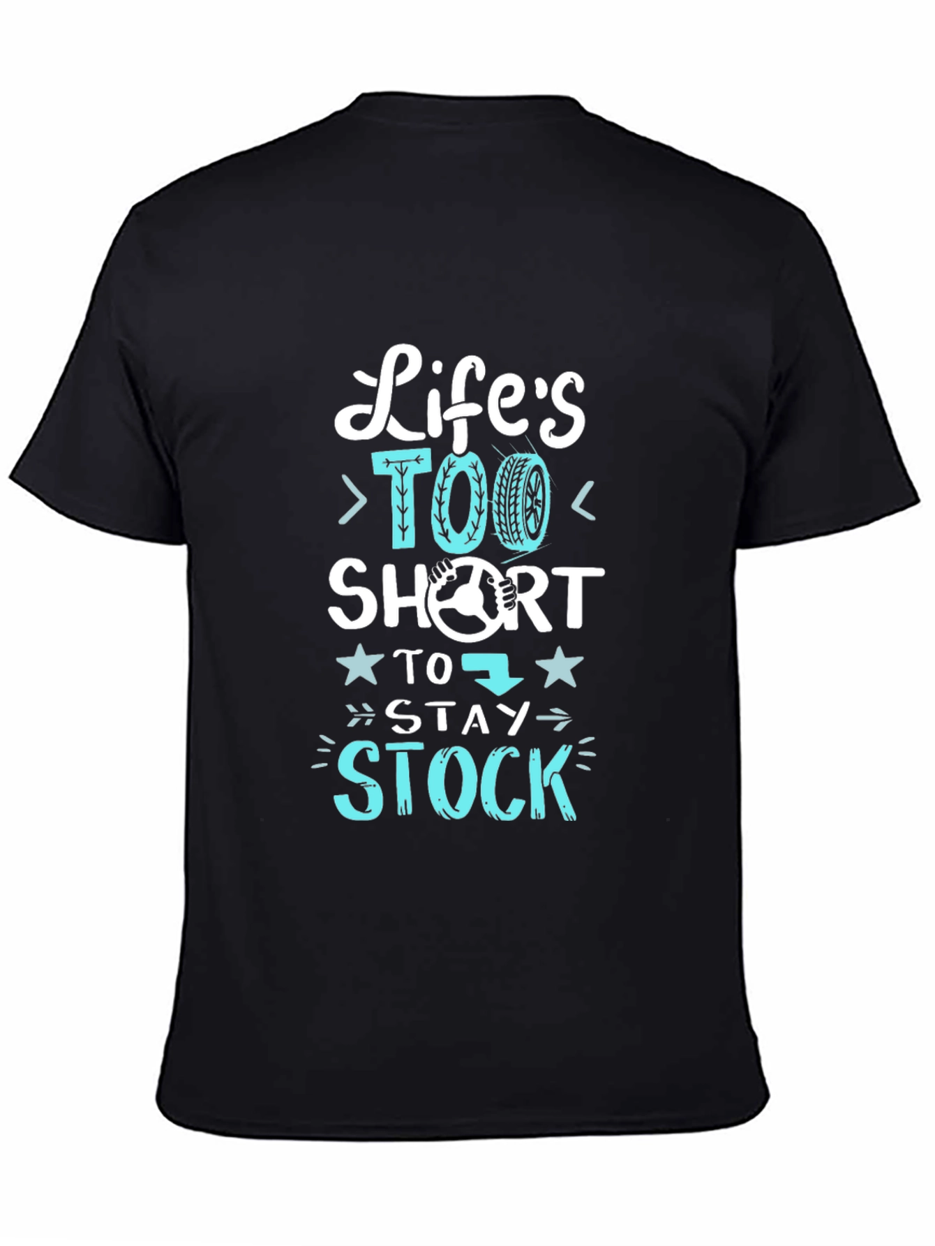 Black Life's Too Short Stay Stock T-Shirt - Car Enthusiast view 4