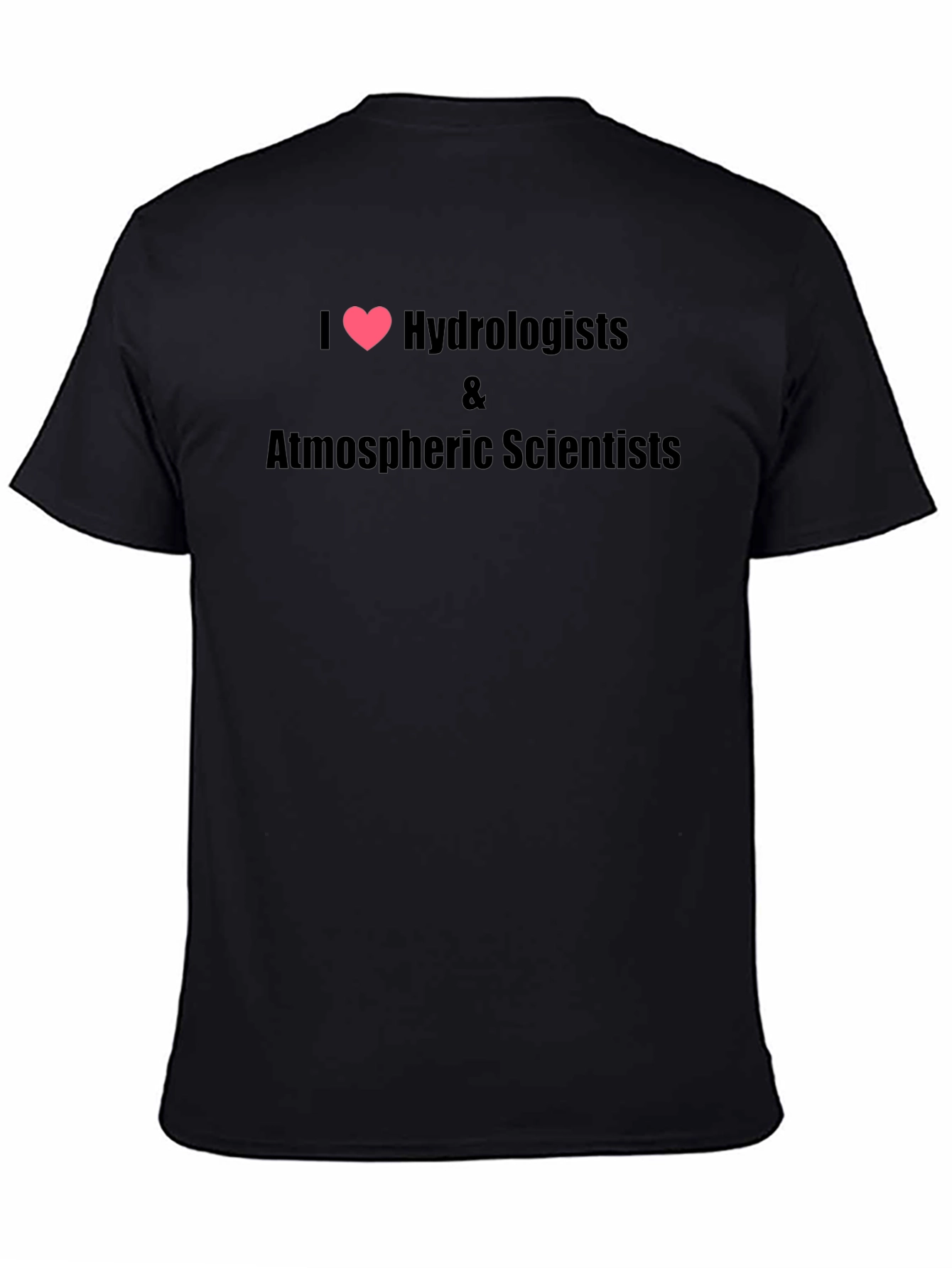 Black I Heart Hydrologists & Atmospheric Scientists Black T-Shirt view 4