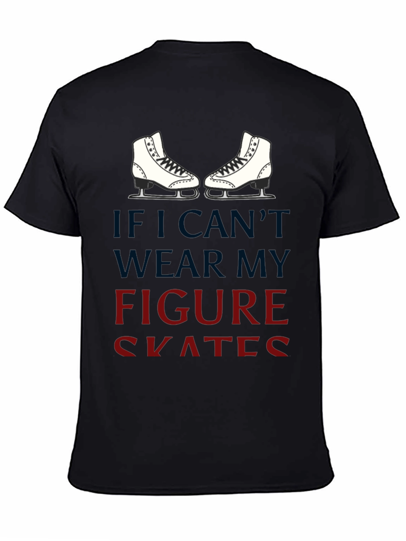 Black Figure Skates Graphic T-Shirt -  If I Can't Wear My Skates view 4