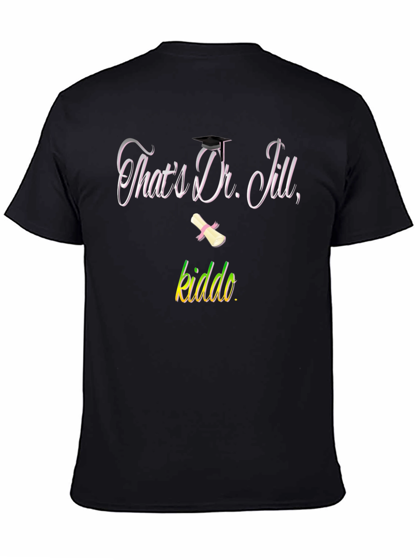 Black That's Dr. Jill, Kiddo T-Shirt Graduation Gift view 4