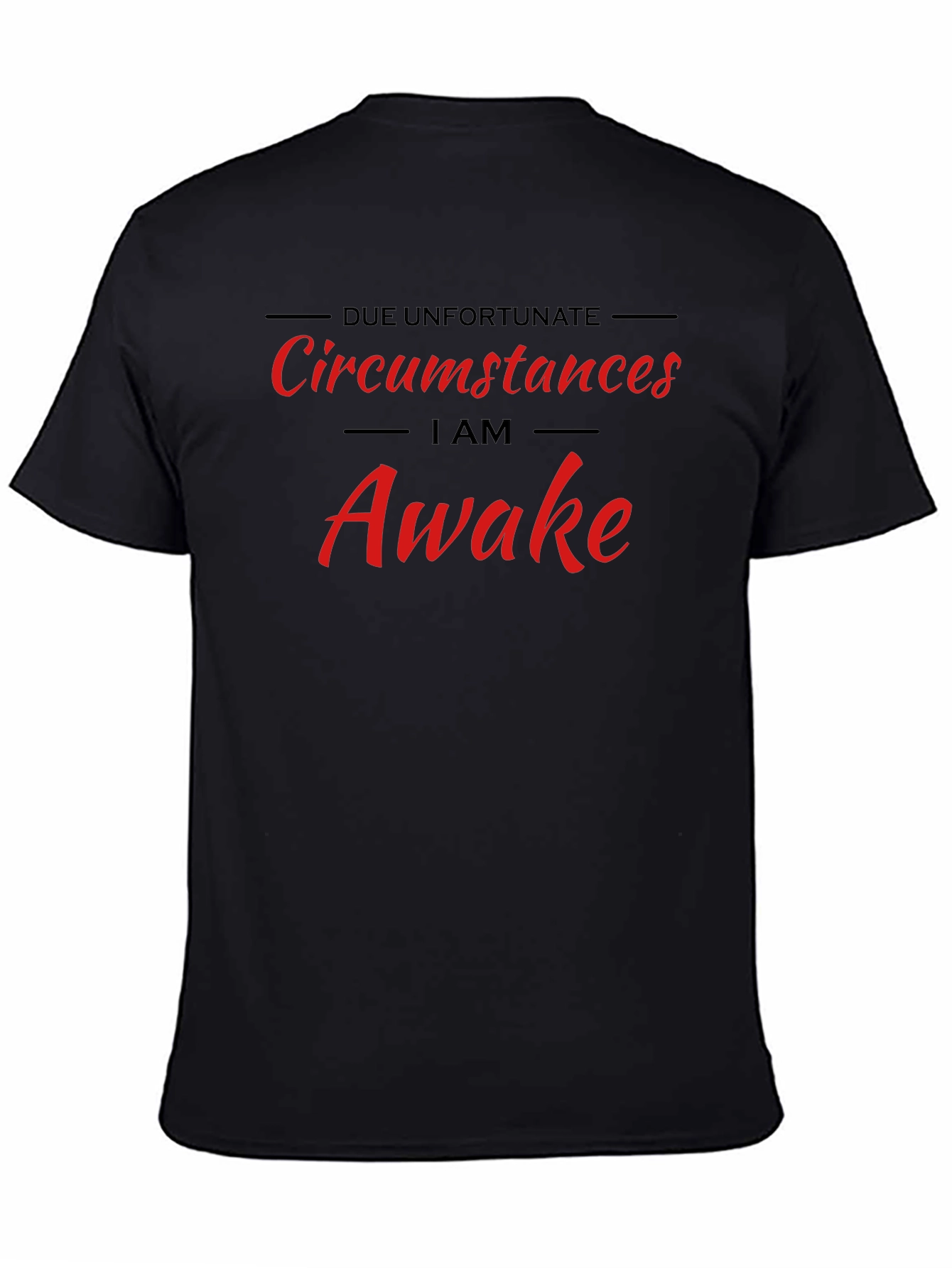 Black Due Unfortunate Circumstances I am Awake T-Shirt view 4