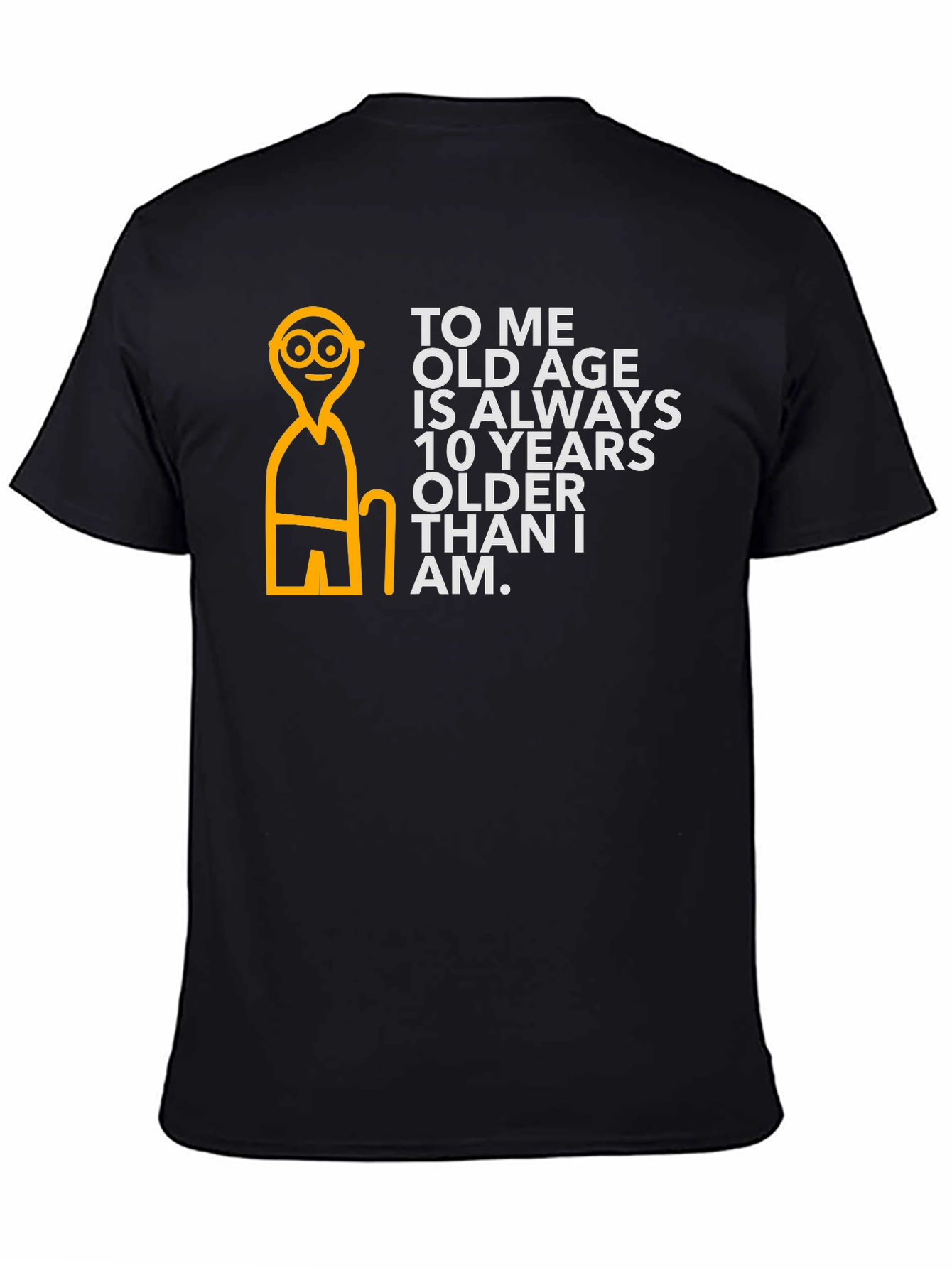 Black Funny Old Age T-Shirt: 10 Years Older Than I Am view 4