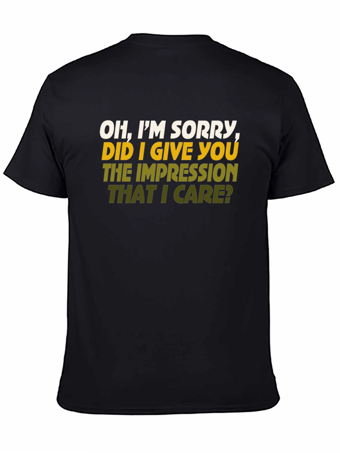 Black Sarcastic Graphic Tee - I'm Sorry Did I Give You the Impression That I Care? view 4