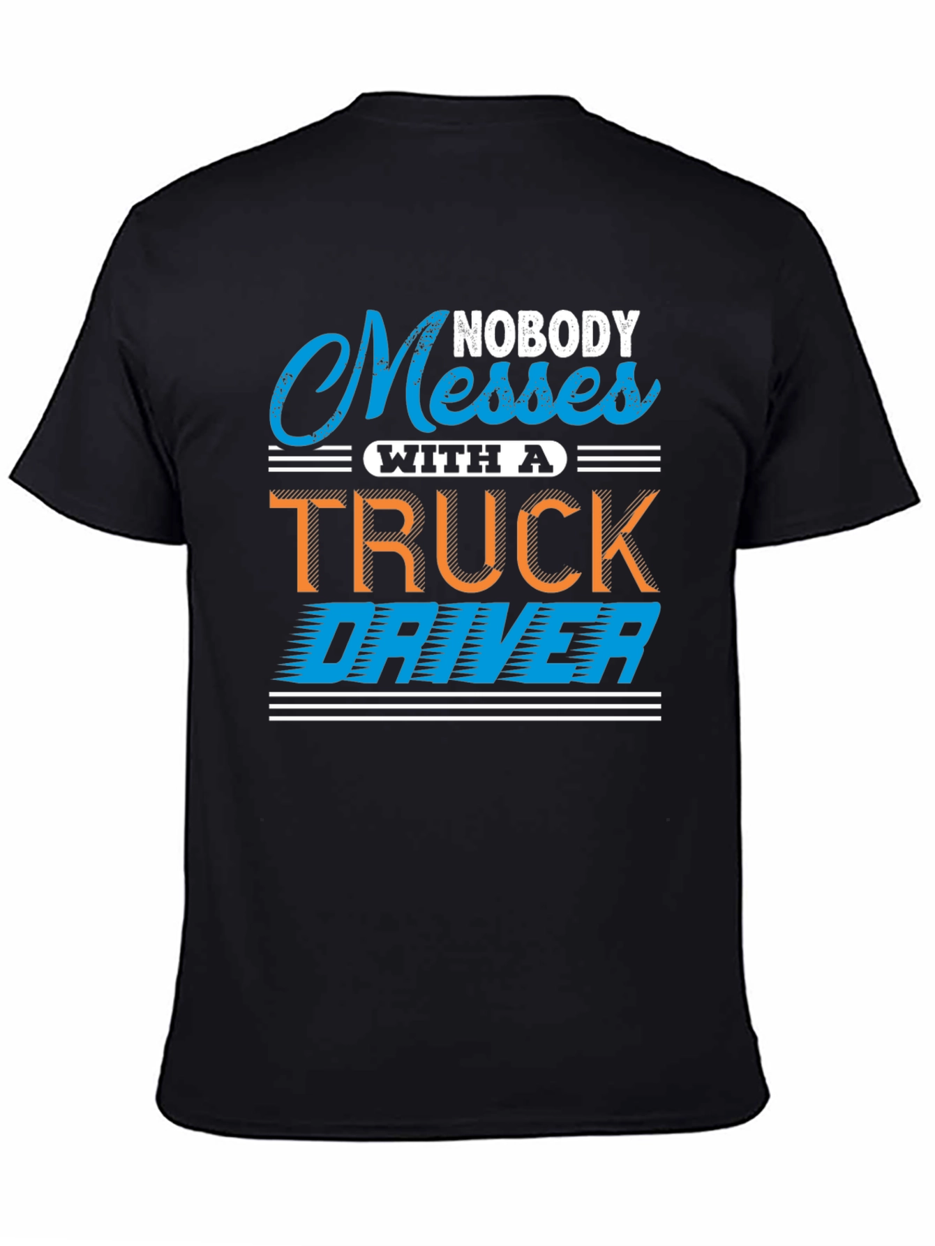 Black Nobody Messes With A Truck Driver T-Shirt view 4