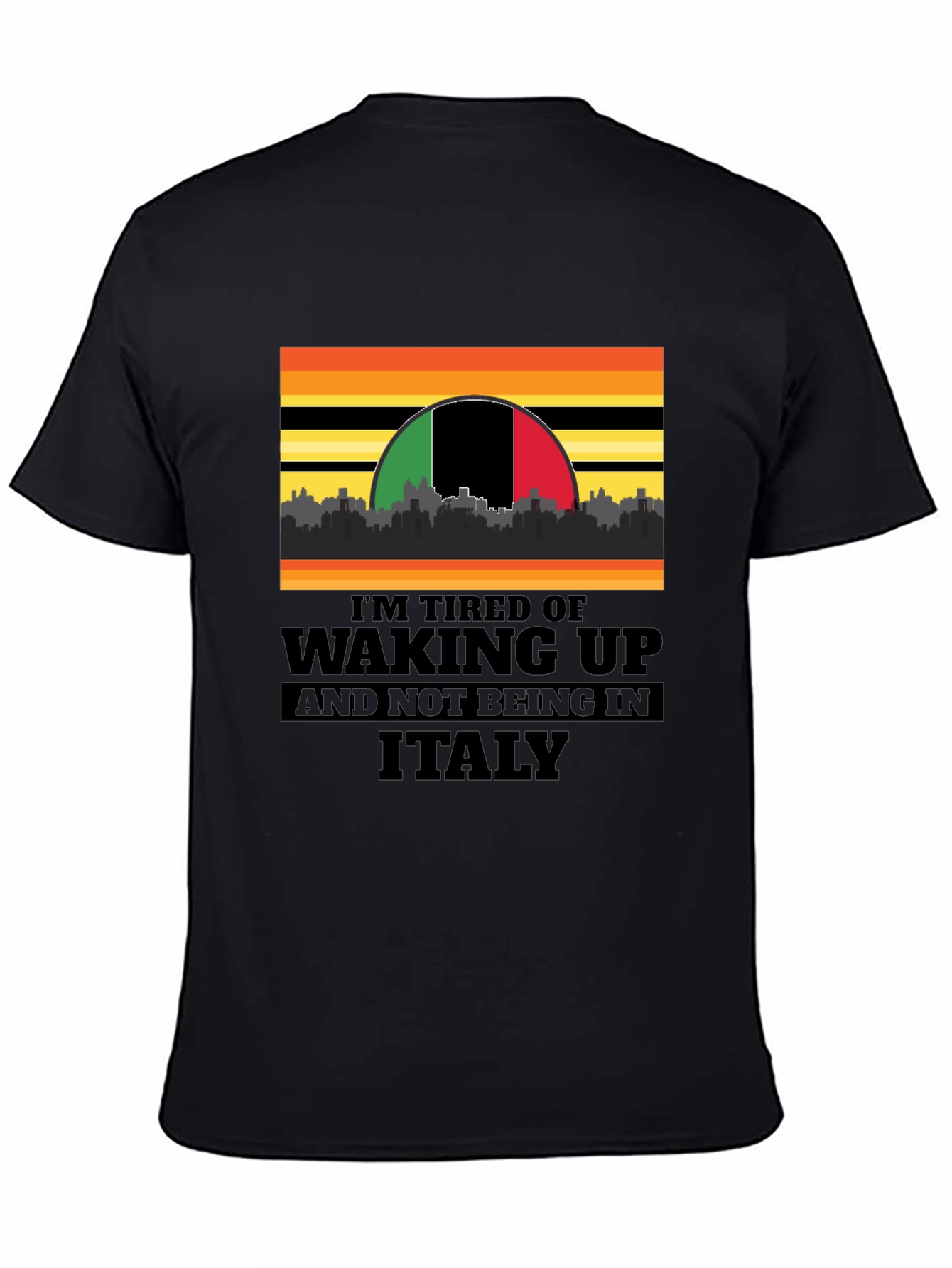 Black I'm Tired of Waking Up and Not Being In Italy T-Shirt view 4