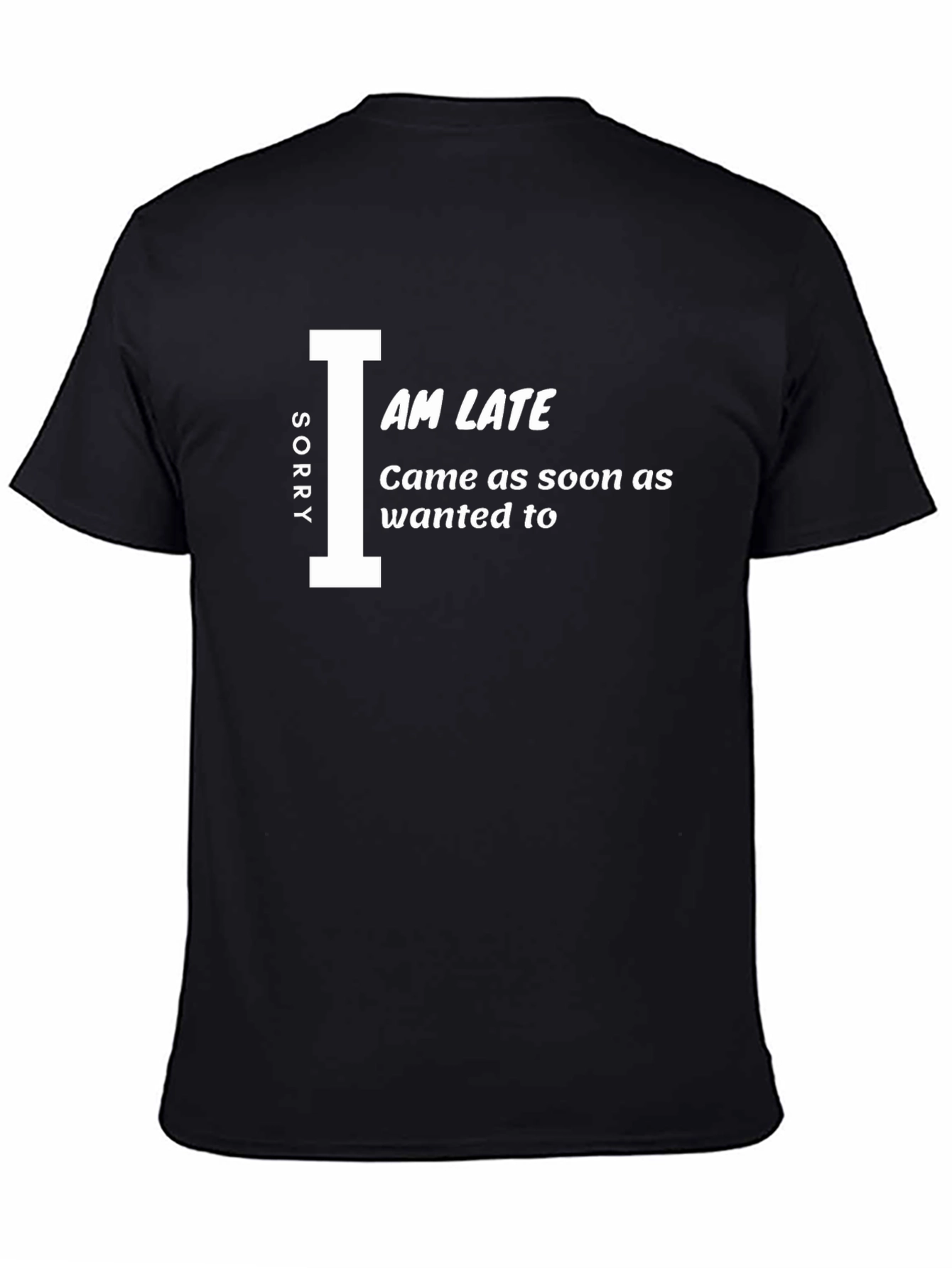 Black Sorry I am Late T-Shirt - Funny Novelty Tee view 4