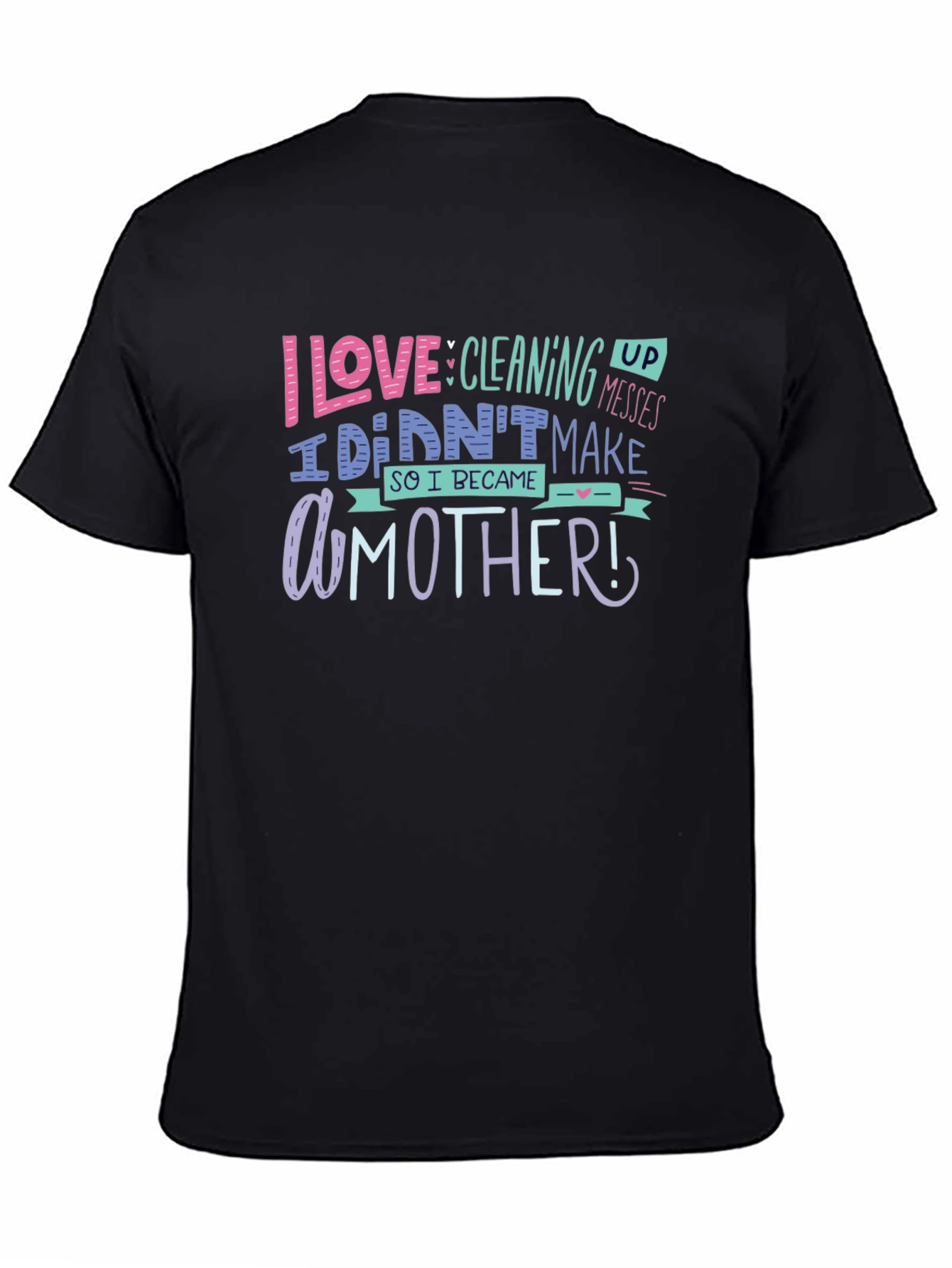 Black I Love Cleaning Up Messes Mother's Day T-Shirt view 4