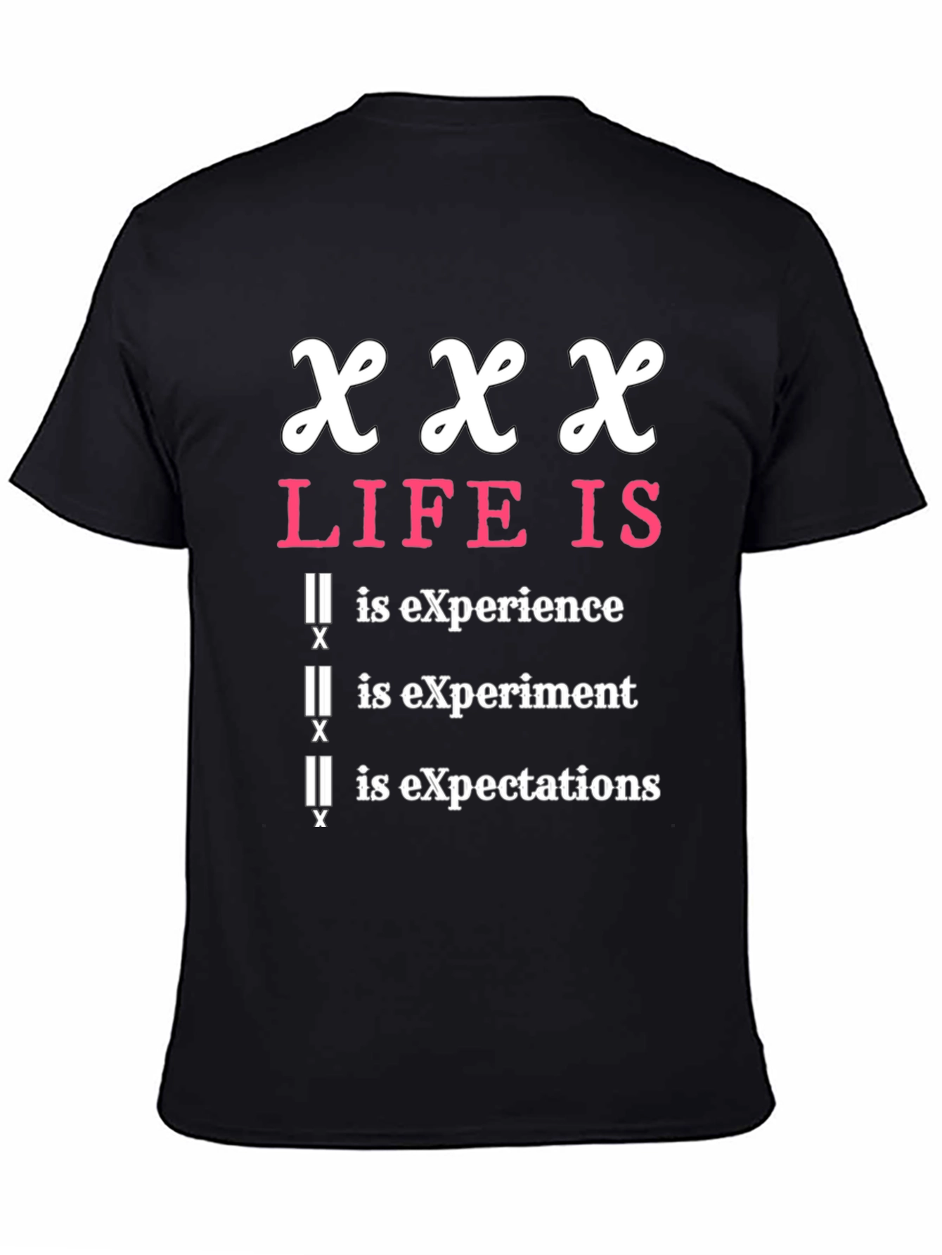 XXX Life Is T-Shirt - Experience, Experiment, Expectations - 4