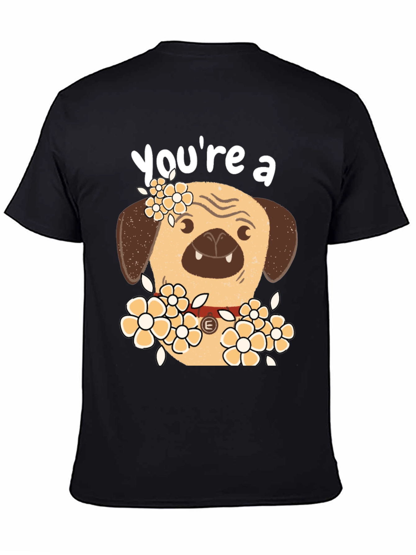 Black Cute Pug Dog Floral T-Shirt - "You're a..." view 4