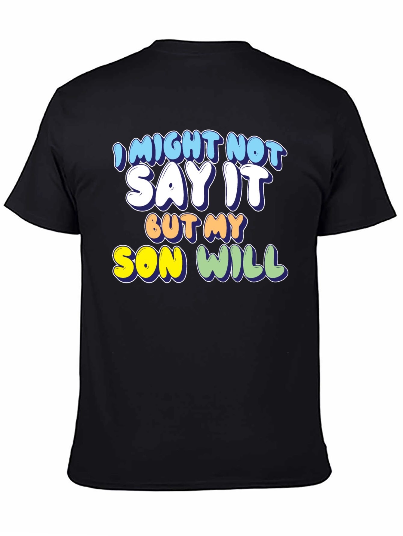 Black Funny Son T-Shirt: I Might Not Say It, But My Son Will! view 4