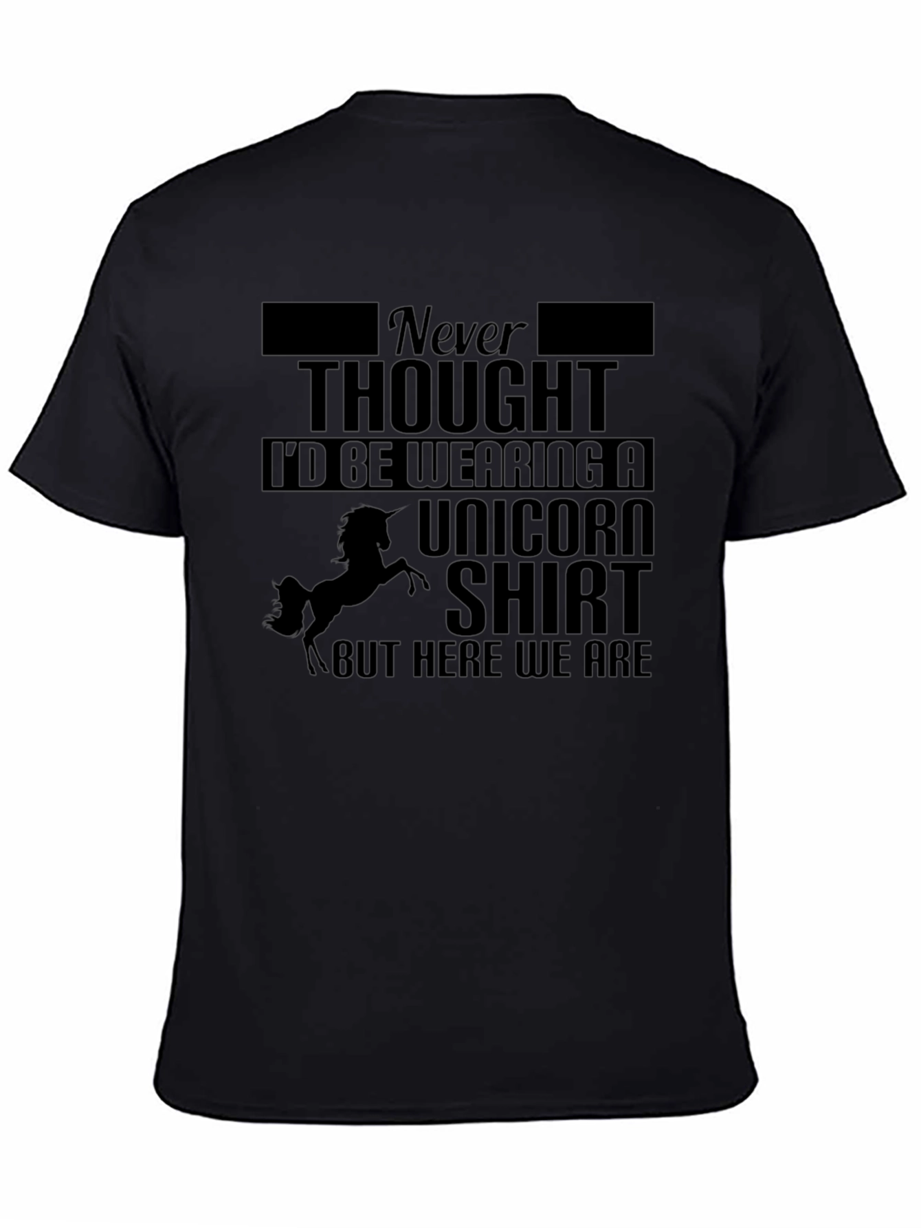 Black Unicorn Humor Graphic Tee - Never Thought I'd Be Wearing One! view 4
