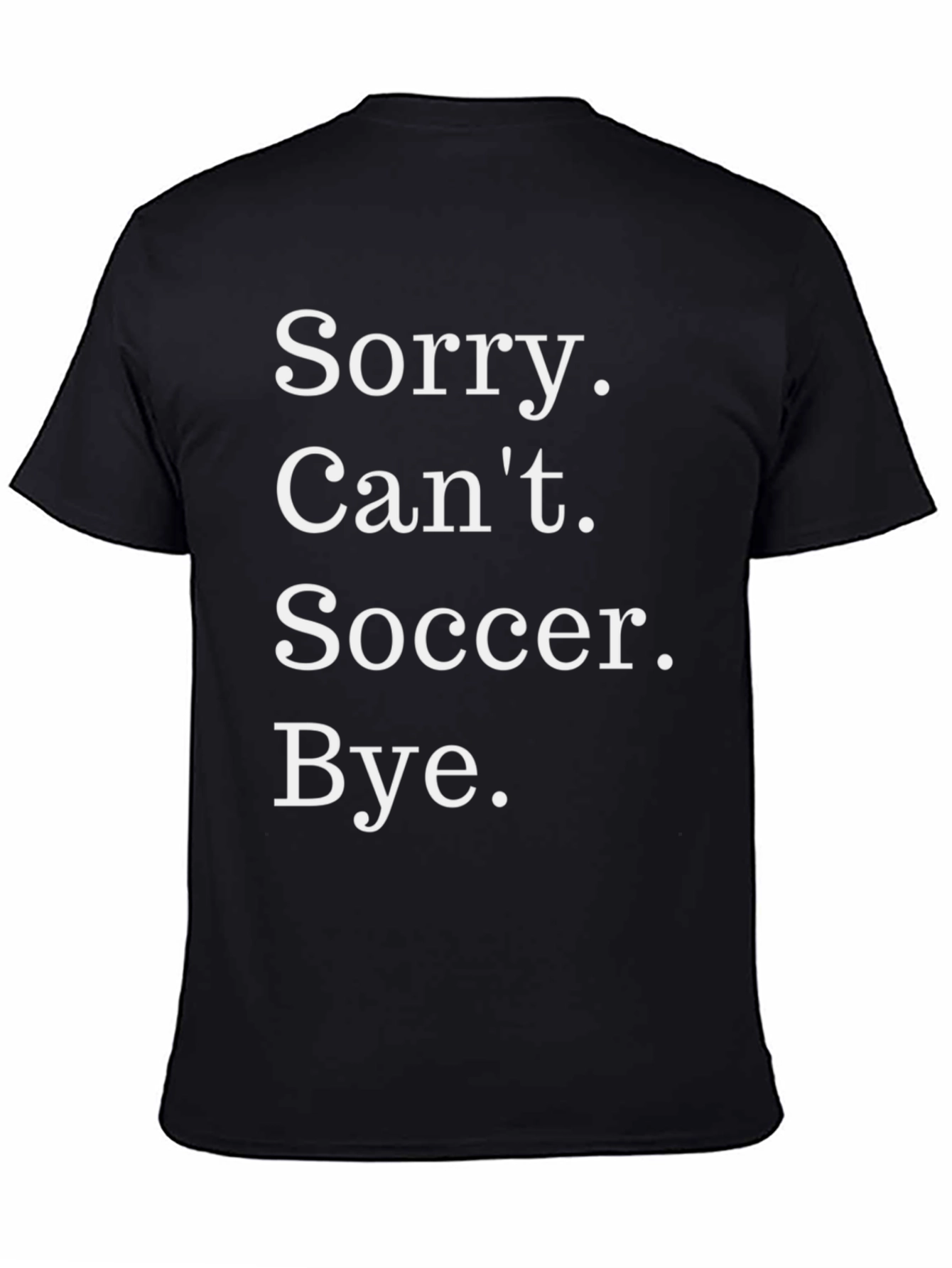 Black Sorry Can't Soccer Bye T-Shirt view 4