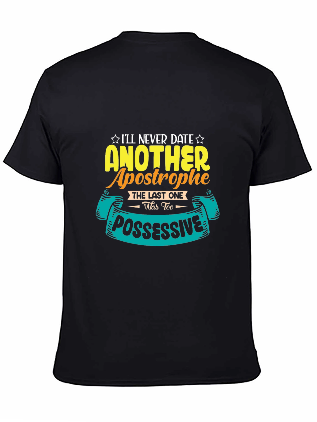 Black Funny Apostrophe T-Shirt: I'll Never Date Another One! view 4