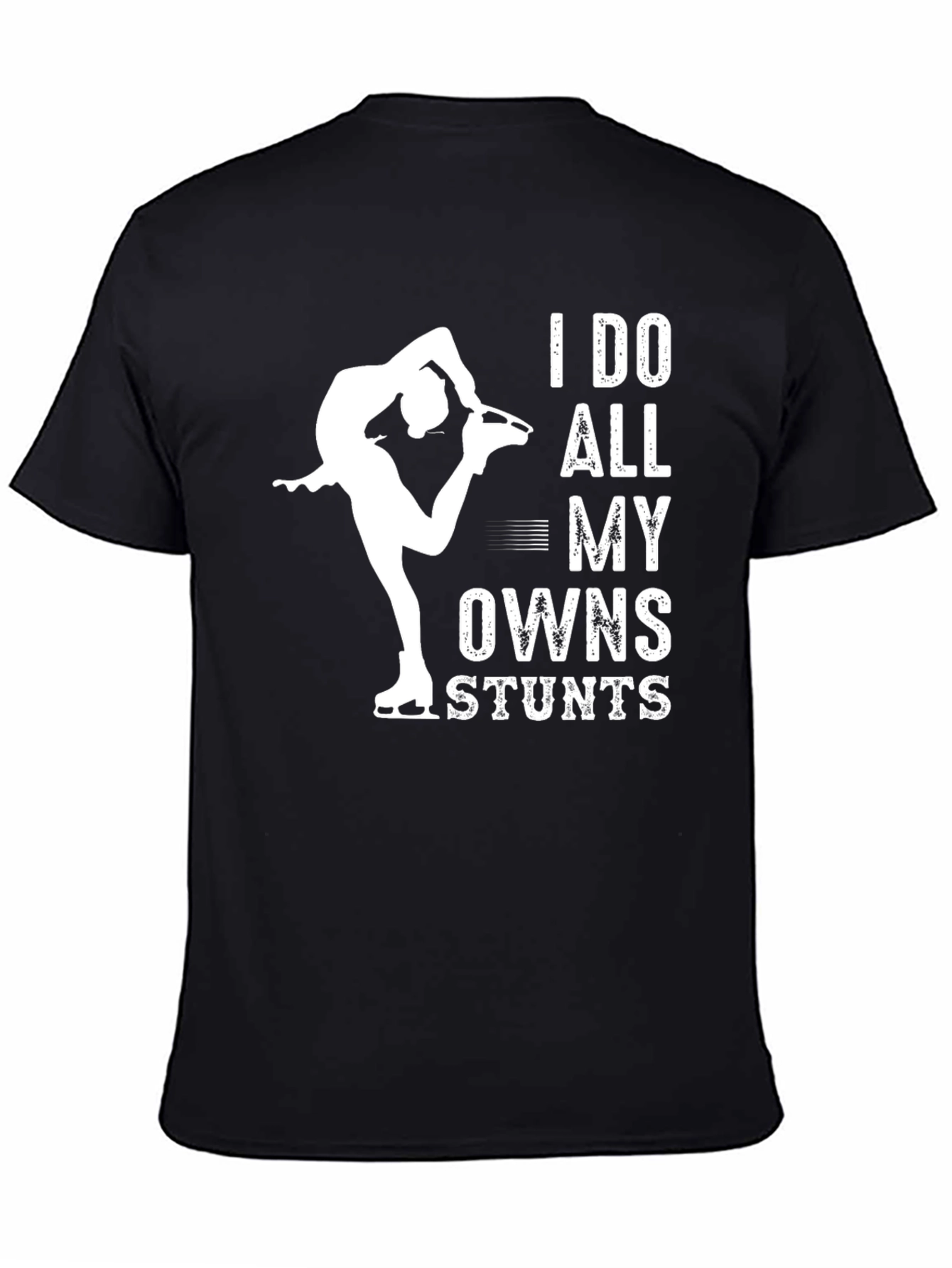 Black I Do All My Own Stunts Figure Skating T-Shirt view 4