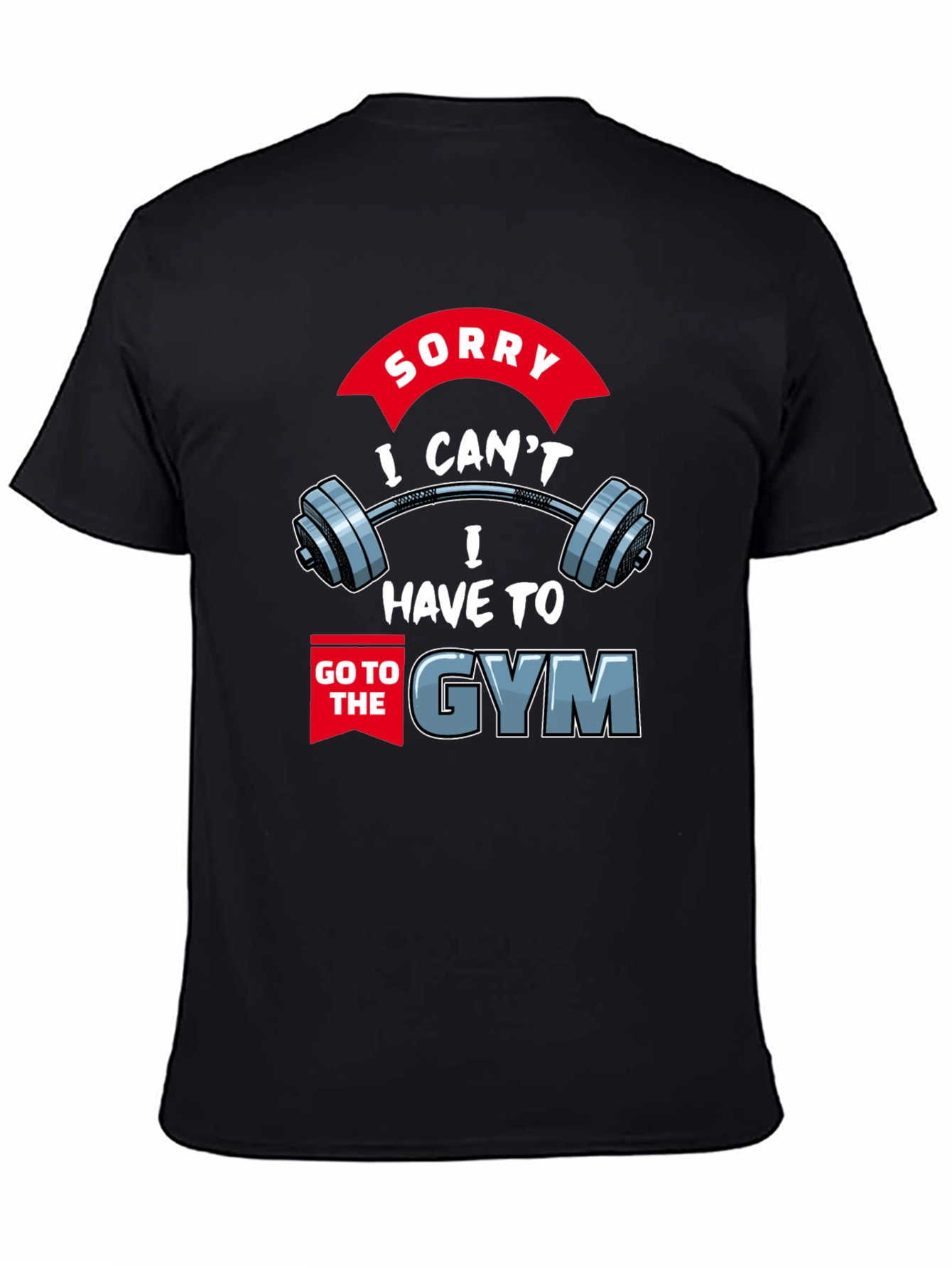 Black Gym Excuse T-Shirt: Sorry I Can't, I Have to Go view 4