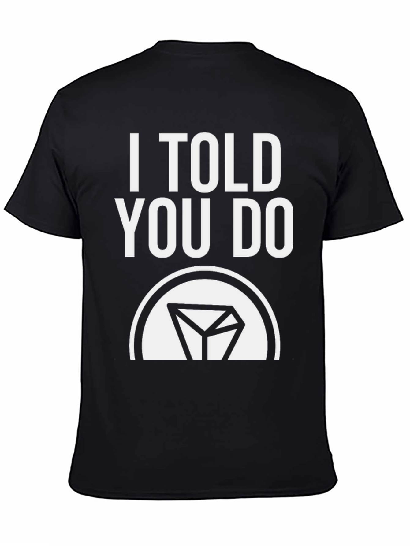 Black I Told You Do T-Shirt - Funny Sarcastic Tee view 4