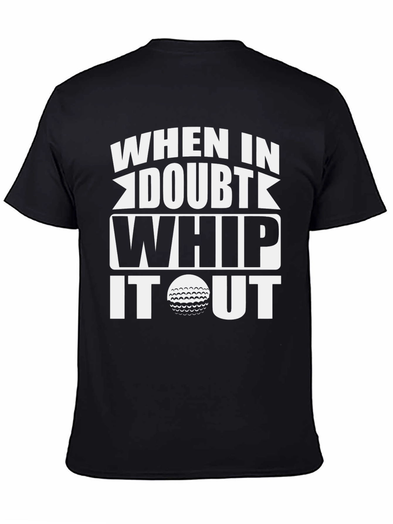 Black Golf Humor T-Shirt: When in Doubt Whip It Out view 4