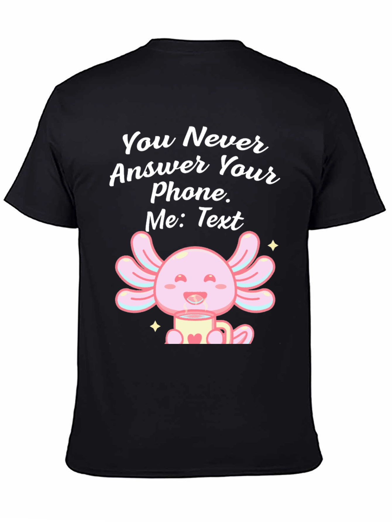 Black Axolotl Text Message T-Shirt - You Never Answer Your Phone view 4