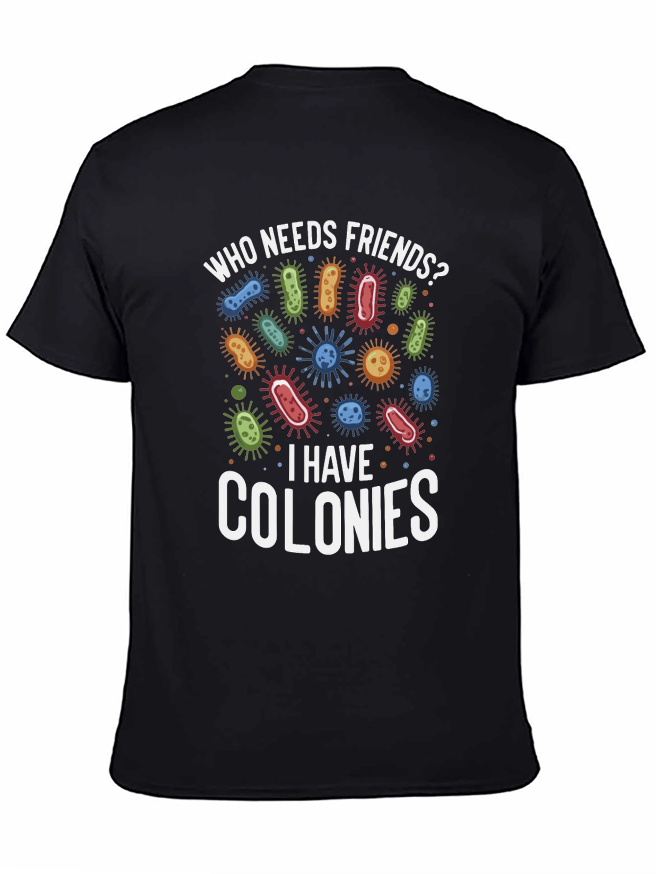 Black Funny Who Needs Friends Bacteria T-Shirt view 4