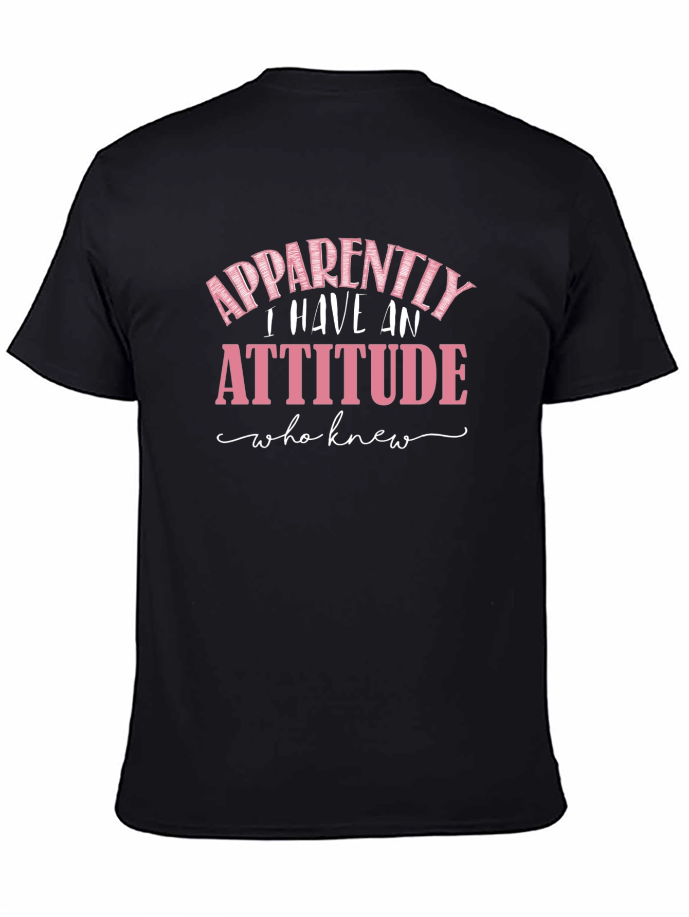 Black Apparently I Have An Attitude Funny Sarcastic T-Shirt view 4