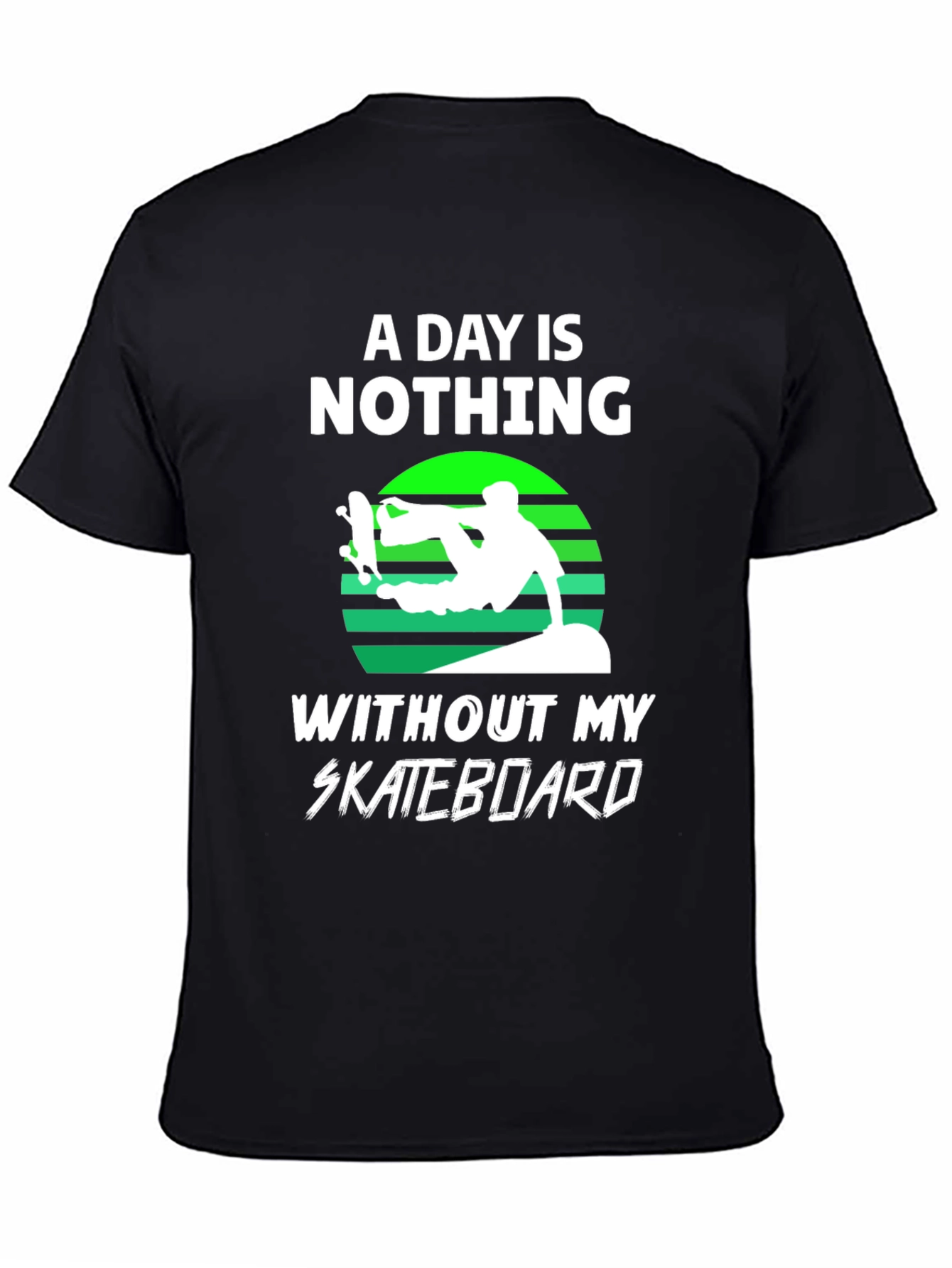 Black Skateboard T-Shirt - A Day is Nothing Without My Skateboard view 4