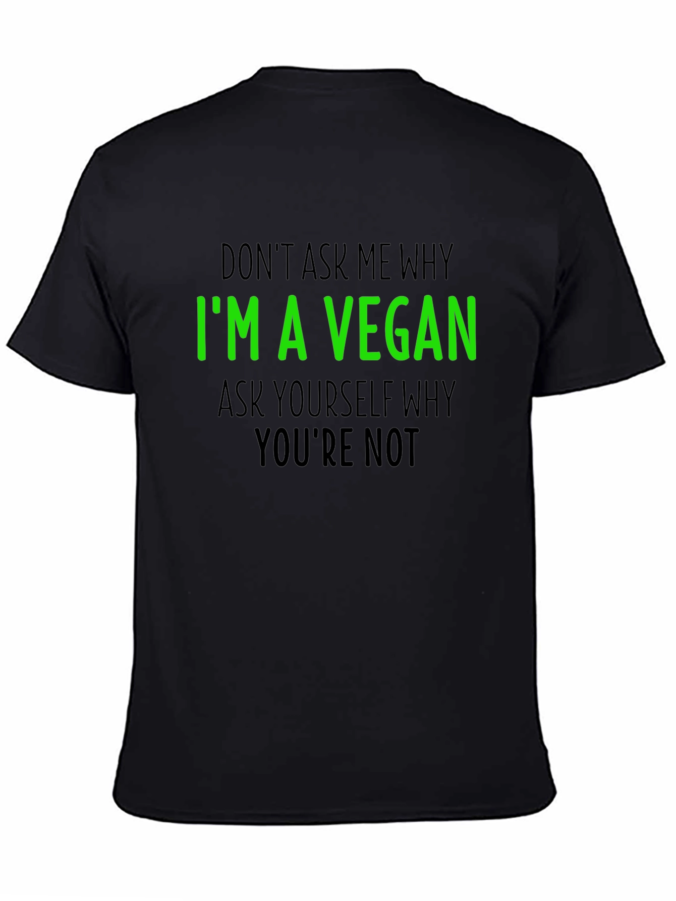 Black Vegan T-Shirt - 'I'm a Vegan, Why You're Not' view 4
