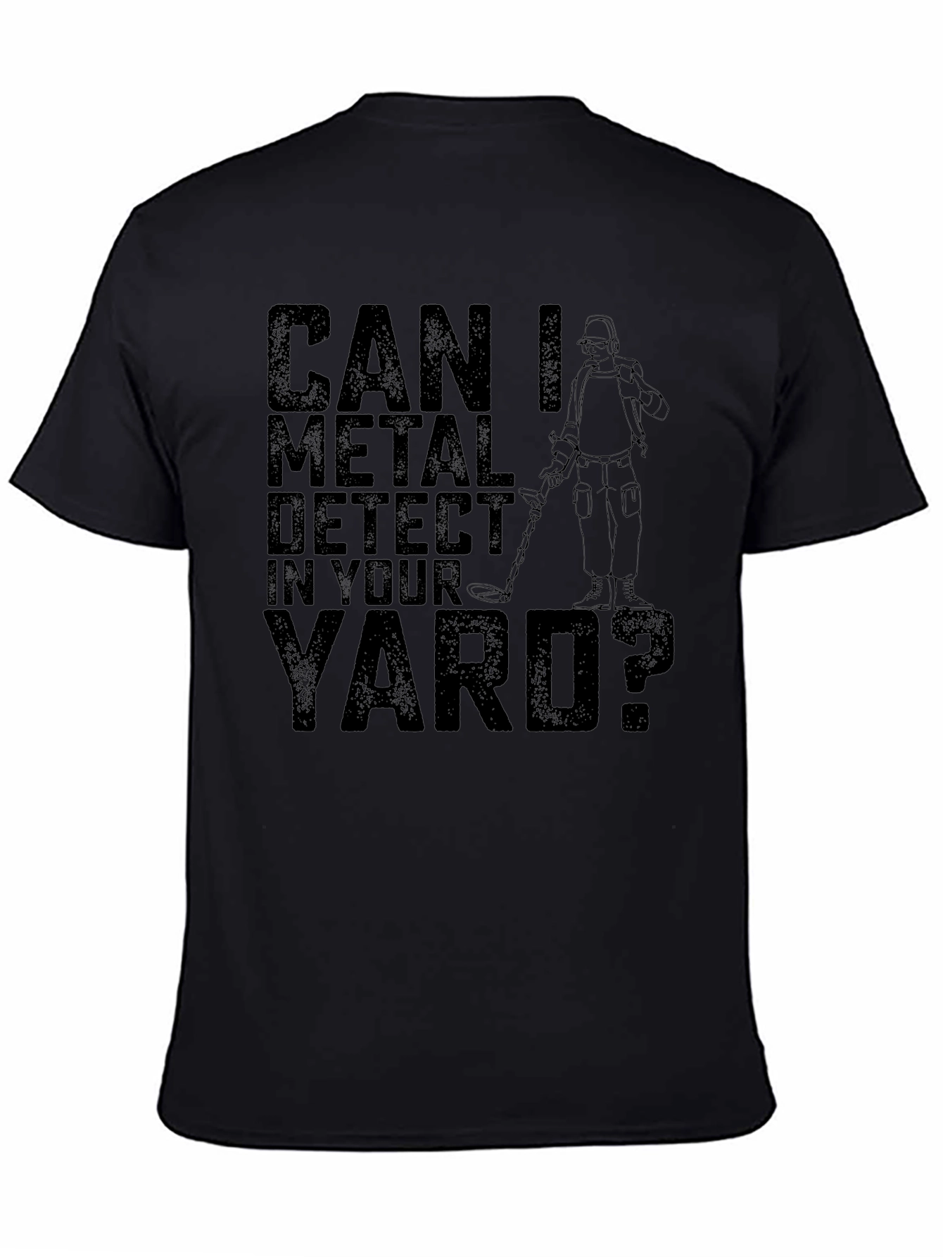 Black Can I Metal Detect In Your Yard Black T-Shirt view 4