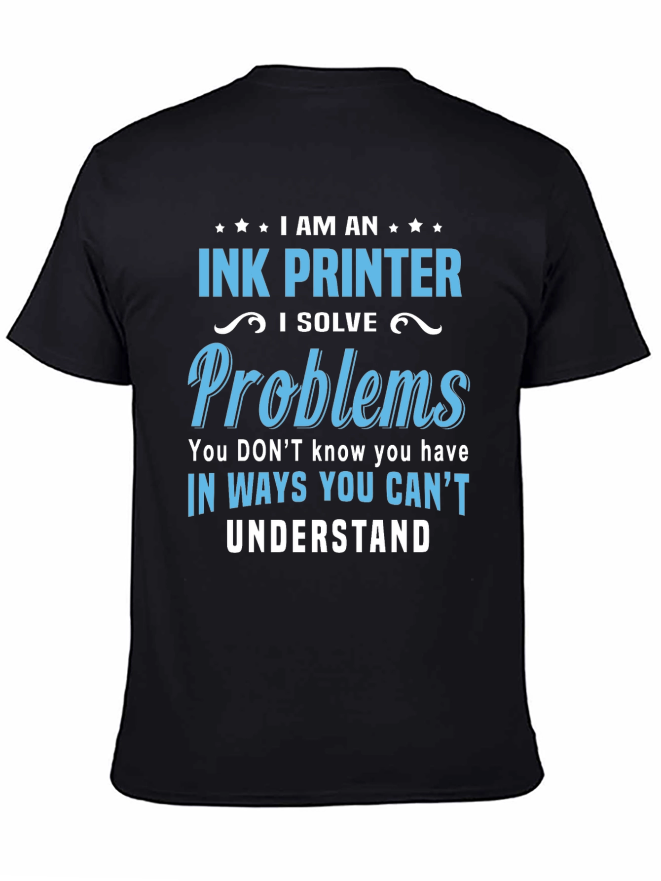 Black Ink Printer T-Shirt: I Solve Problems Tee view 4