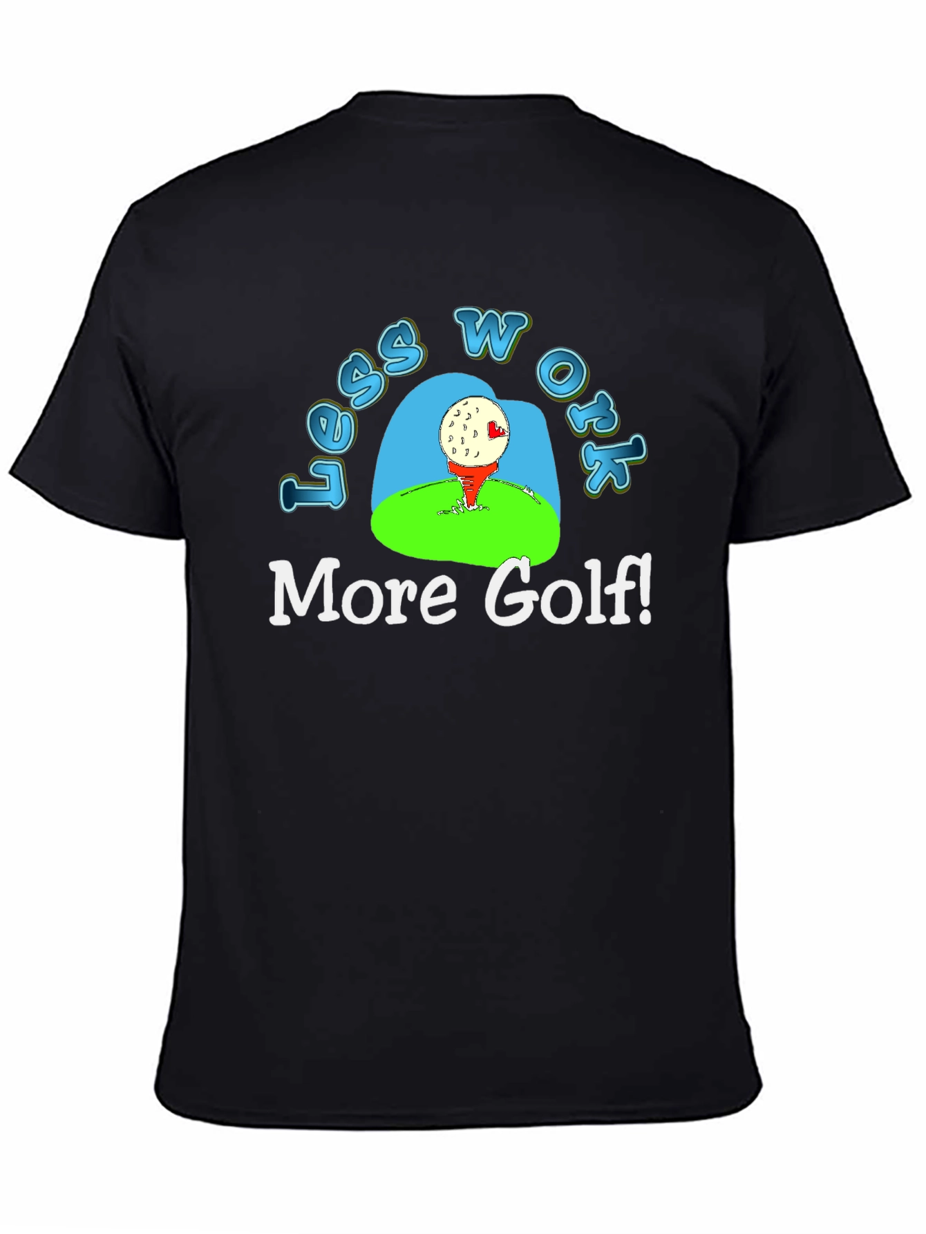 Black Less Work More Golf! T-Shirt view 4