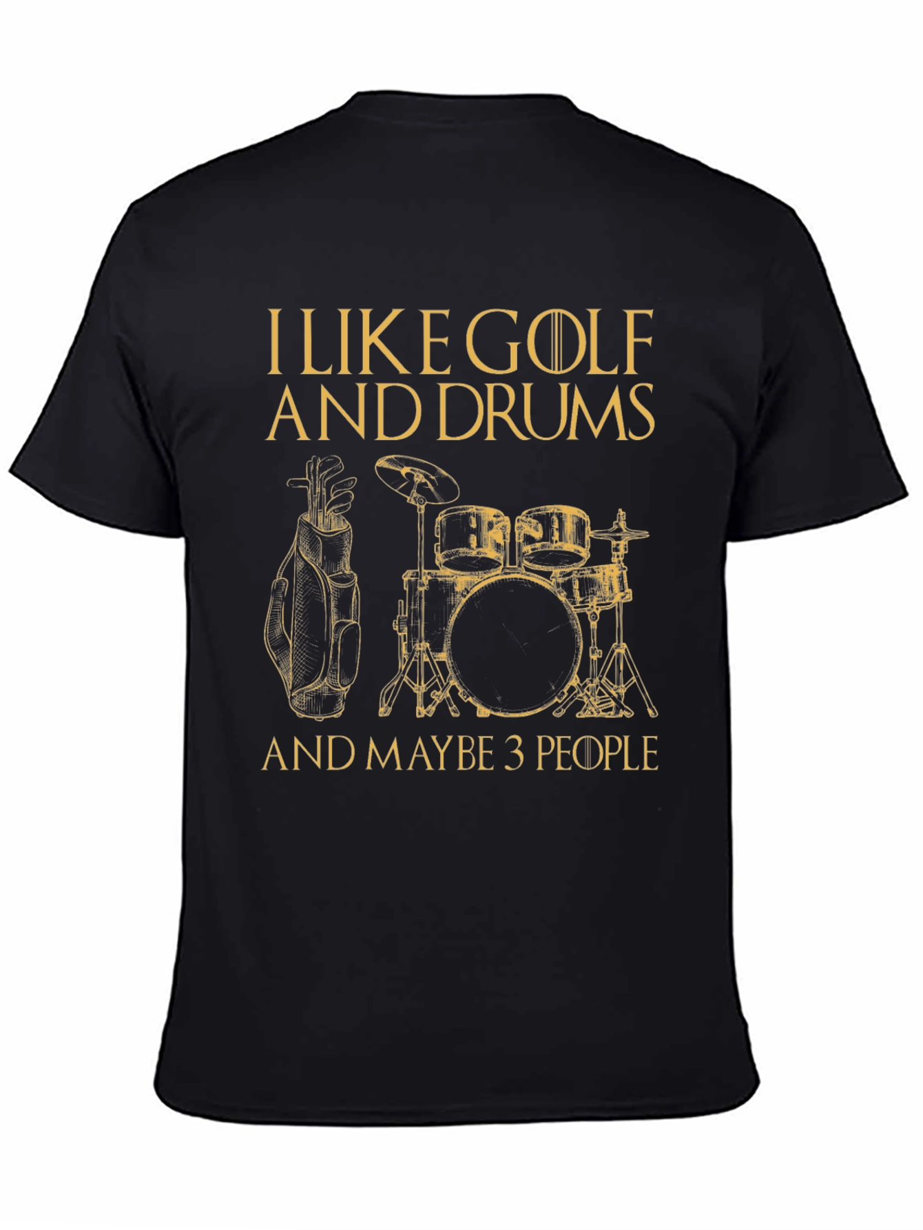 Black Golf & Drums T-Shirt - I Like Golf and Drums and Maybe 3 People view 4