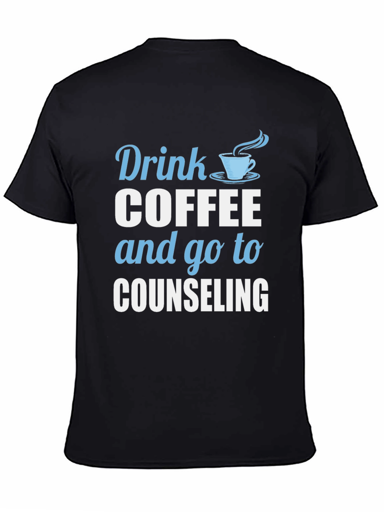 Black Drink Coffee and Go To Counseling T-Shirt view 4